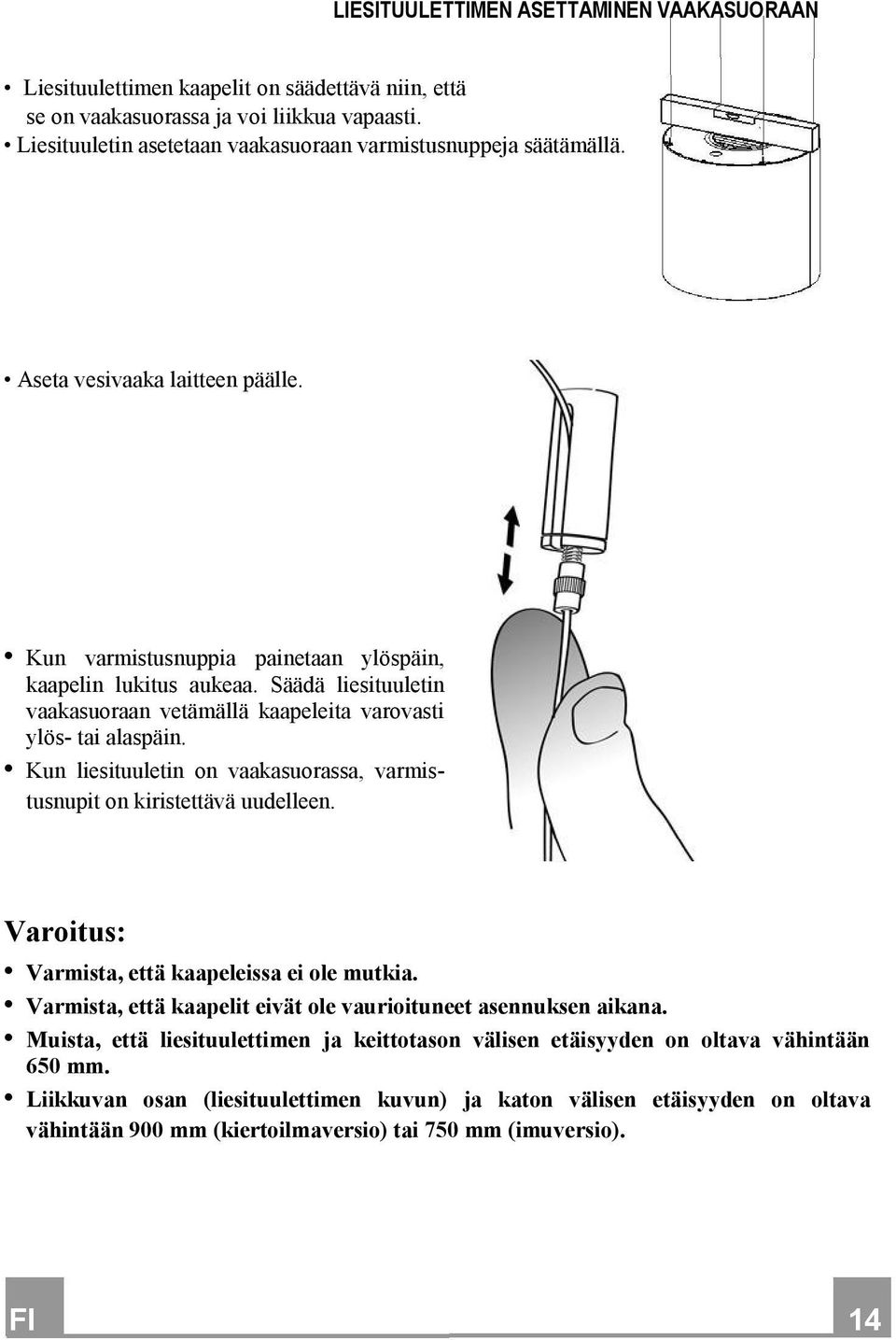 Säädä liesituuletin vaakasuoraan vetämällä kaapeleita varovasti ylös- tai alaspäin. Kun liesituuletin on vaakasuorassa, varmistusnupit on kiristettävä uudelleen.