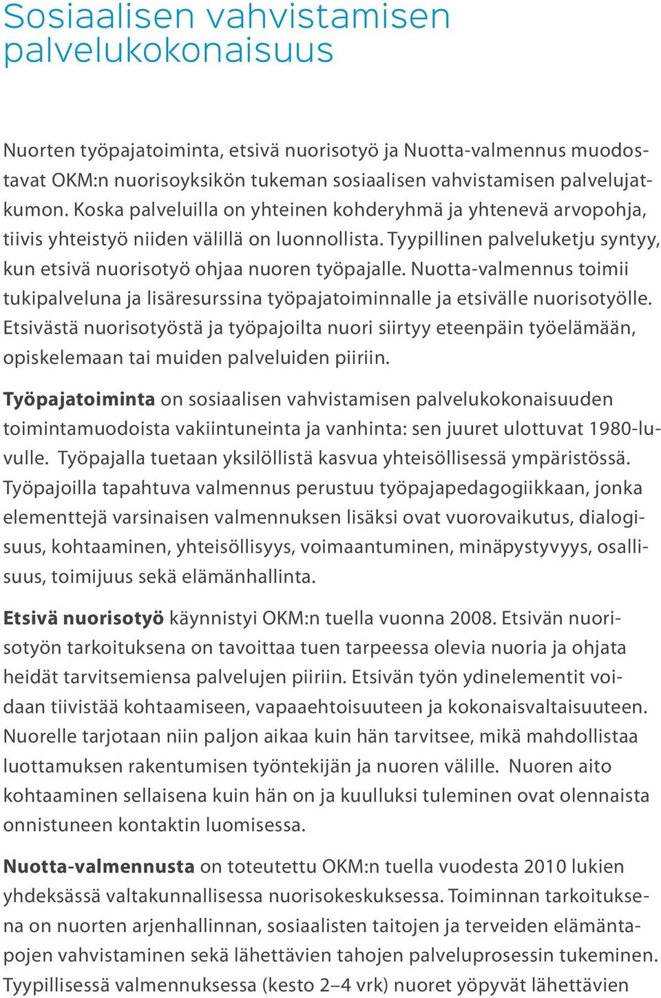 Nuotta-valmennus toimii tukipalveluna ja lisäresurssina työpajatoiminnalle ja etsivälle nuorisotyölle.