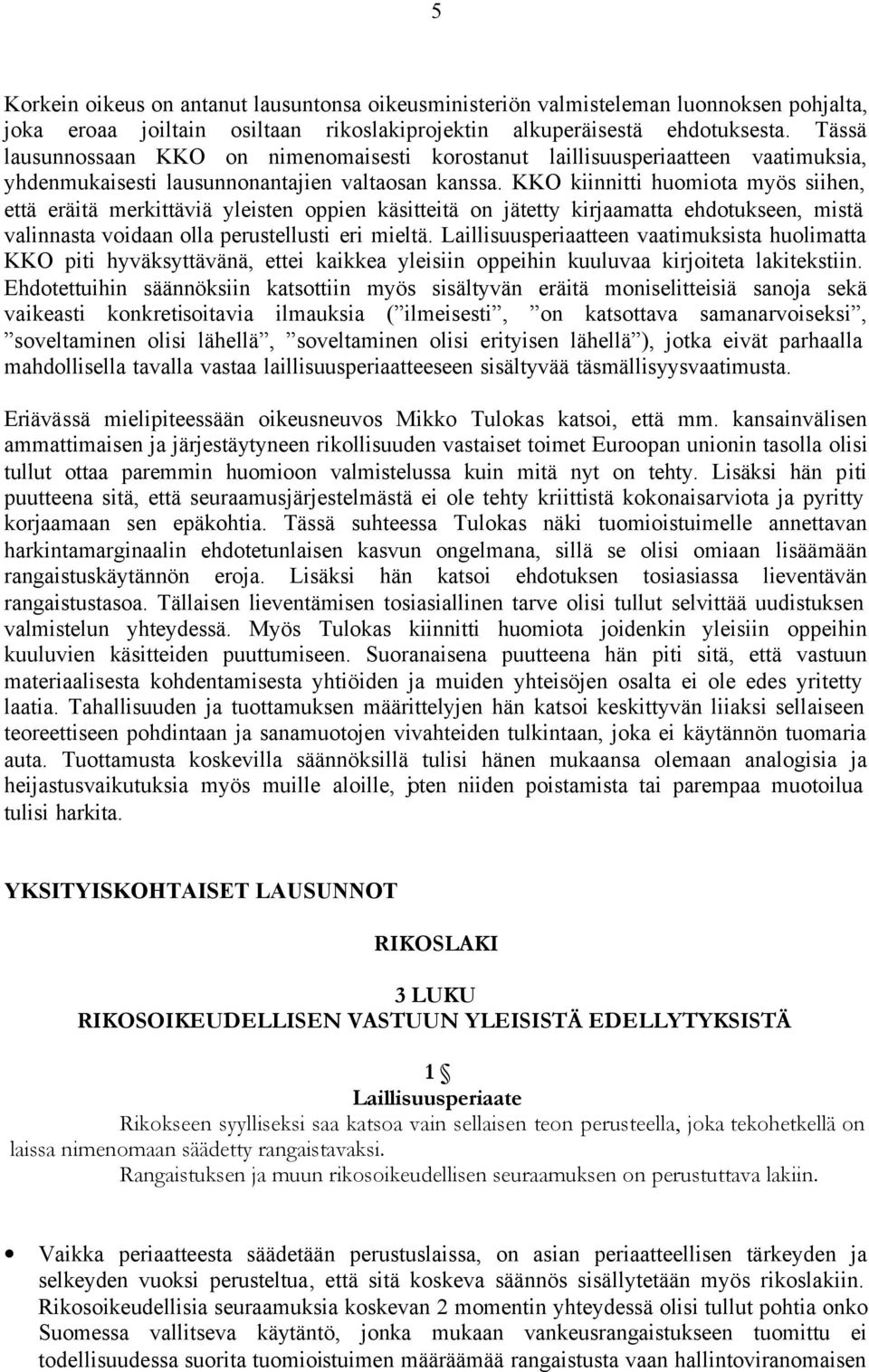 KKO kiinnitti huomiota myös siihen, että eräitä merkittäviä yleisten oppien käsitteitä on jätetty kirjaamatta ehdotukseen, mistä valinnasta voidaan olla perustellusti eri mieltä.