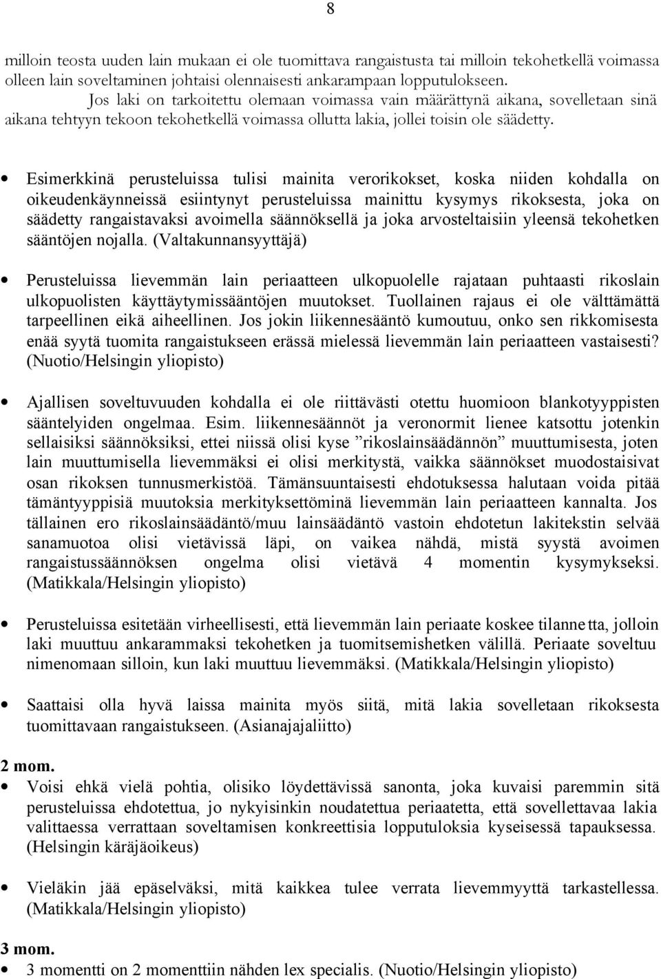 Esimerkkinä perusteluissa tulisi mainita verorikokset, koska niiden kohdalla on oikeudenkäynneissä esiintynyt perusteluissa mainittu kysymys rikoksesta, joka on säädetty rangaistavaksi avoimella