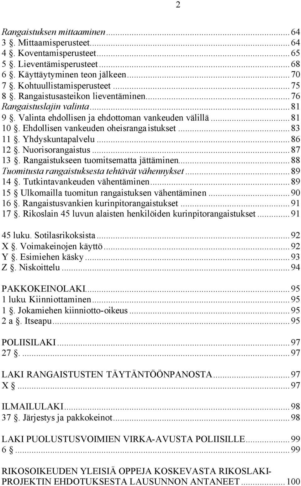 ..86 12. Nuorisorangaistus...87 13. Rangaistukseen tuomitsematta jättäminen...88 Tuomitusta rangaistuksesta tehtävät vähennykset...89 14. Tutkintavankeuden vähentäminen.