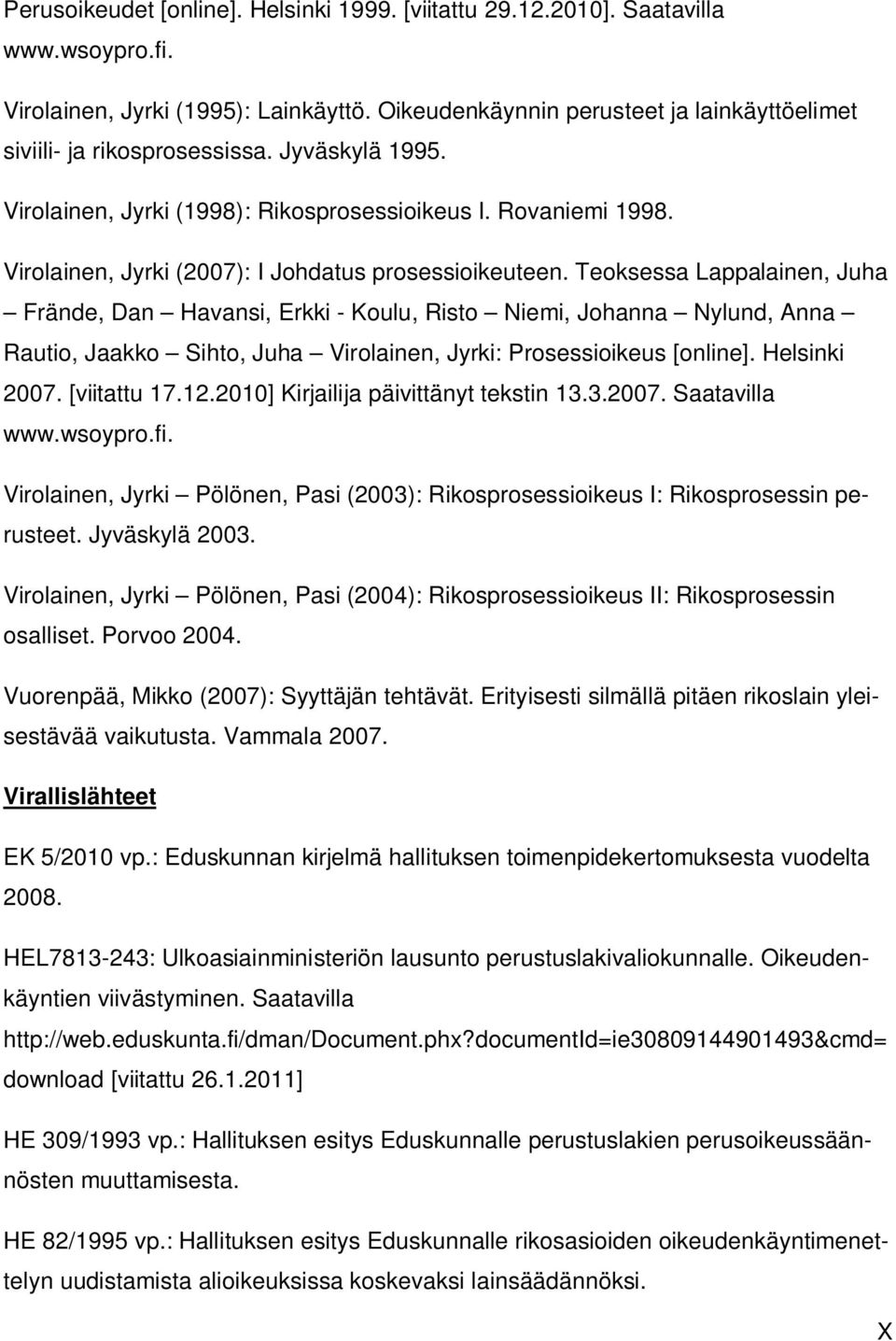 Virolainen, Jyrki (2007): I Johdatus prosessioikeuteen.