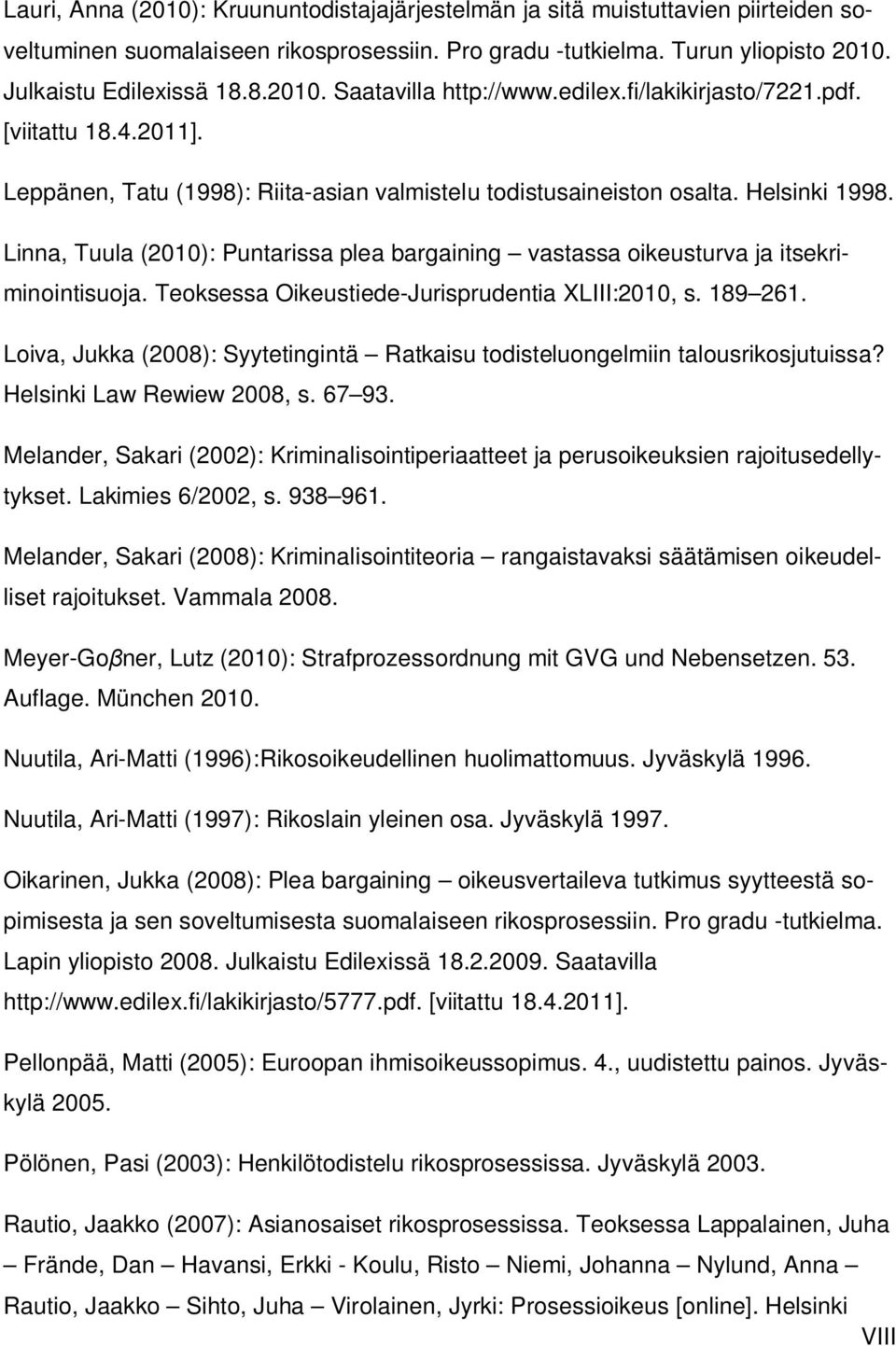 Linna, Tuula (2010): Puntarissa plea bargaining vastassa oikeusturva ja itsekriminointisuoja. Teoksessa Oikeustiede-Jurisprudentia XLIII:2010, s. 189 261.