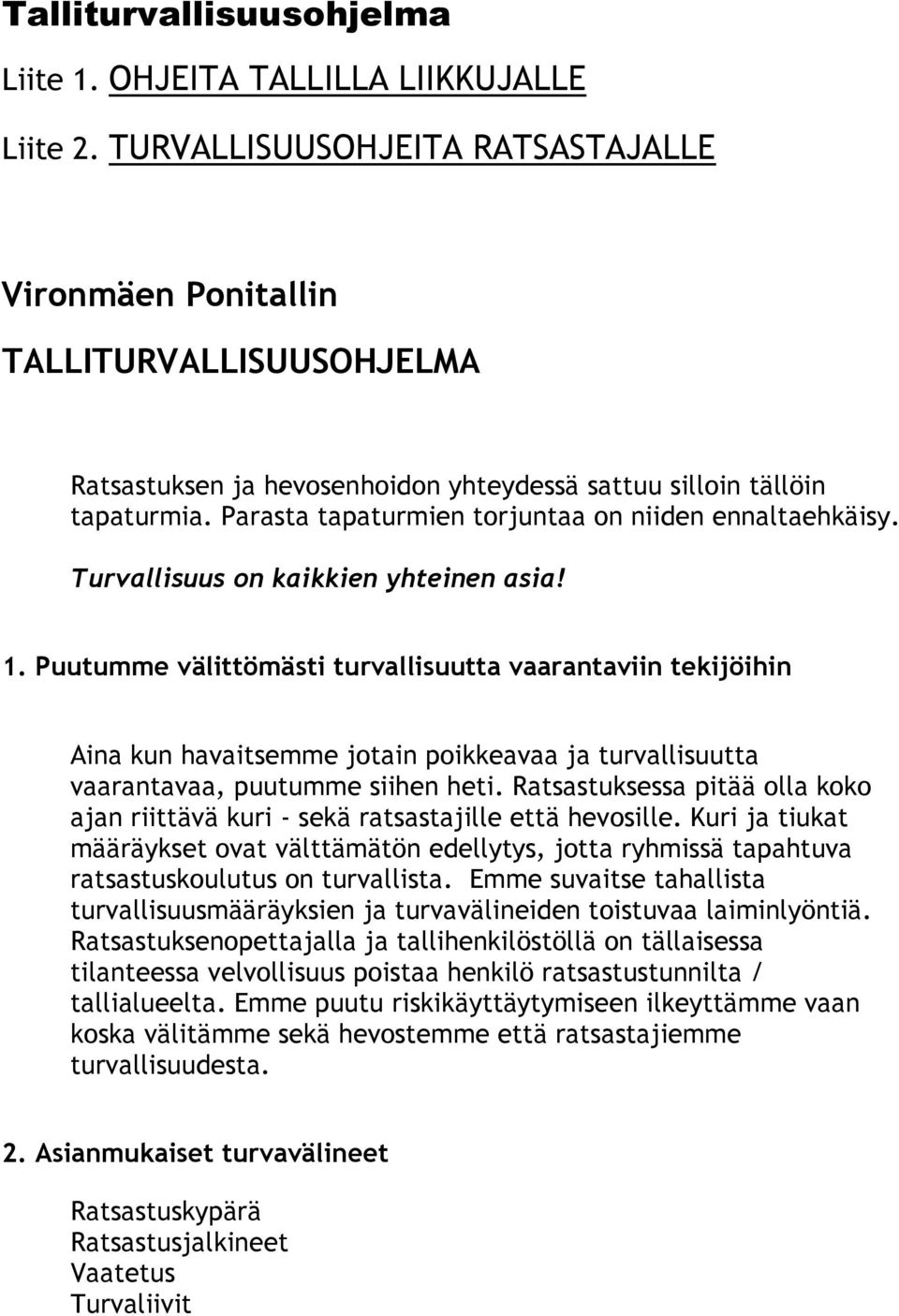 Parasta tapaturmien torjuntaa on niiden ennaltaehkäisy. Turvallisuus on kaikkien yhteinen asia! 1.