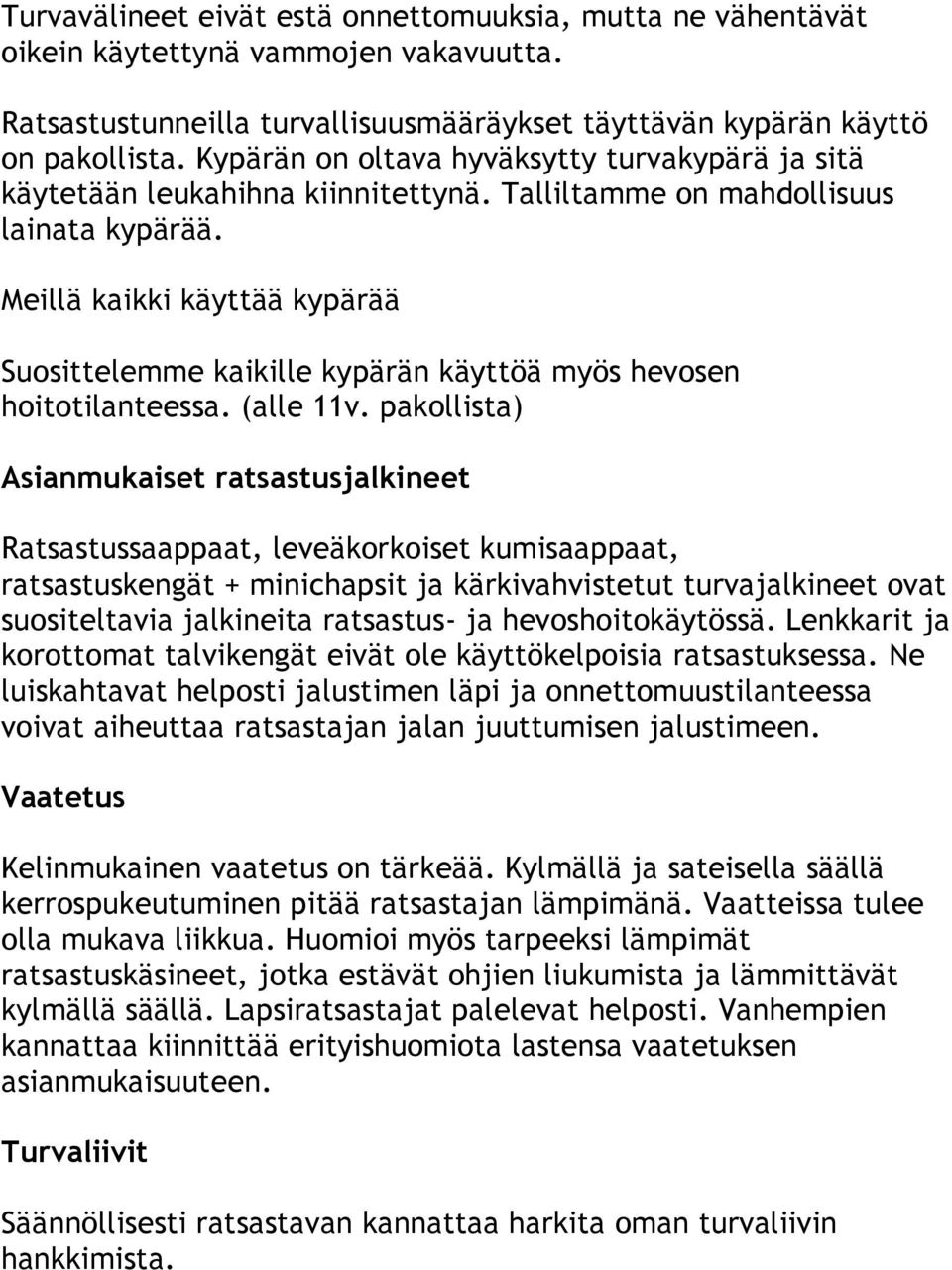 Meillä kaikki käyttää kypärää Suosittelemme kaikille kypärän käyttöä myös hevosen hoitotilanteessa. (alle 11v.