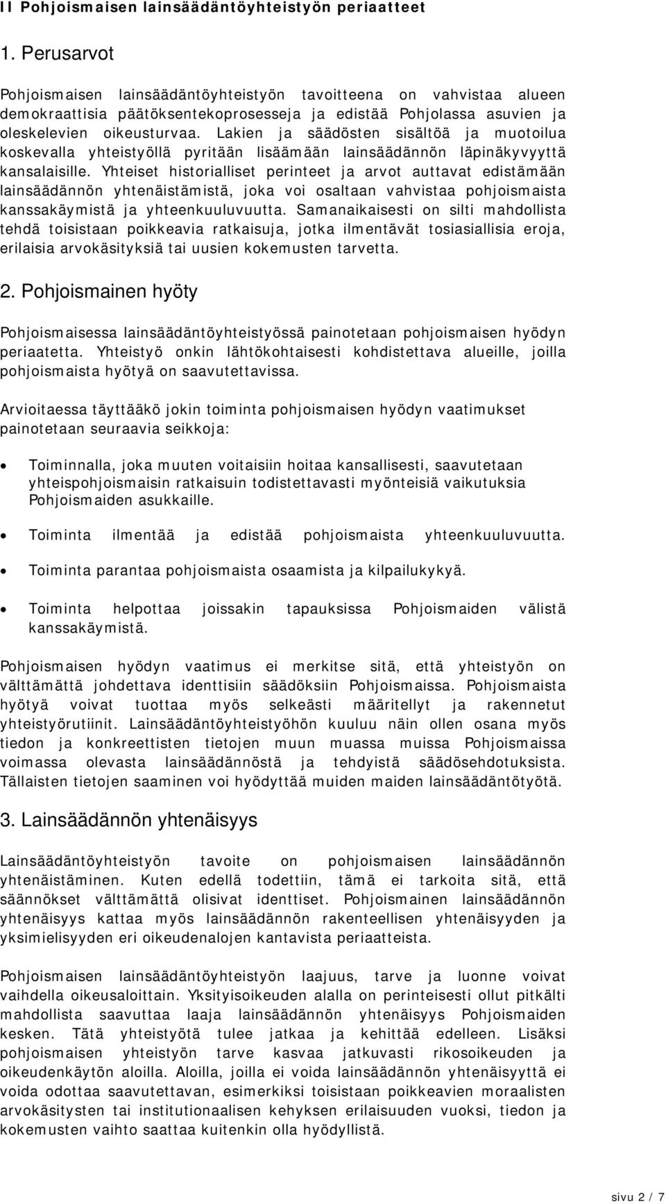 Lakien ja säädösten sisältöä ja muotoilua koskevalla yhteistyöllä pyritään lisäämään lainsäädännön läpinäkyvyyttä kansalaisille.