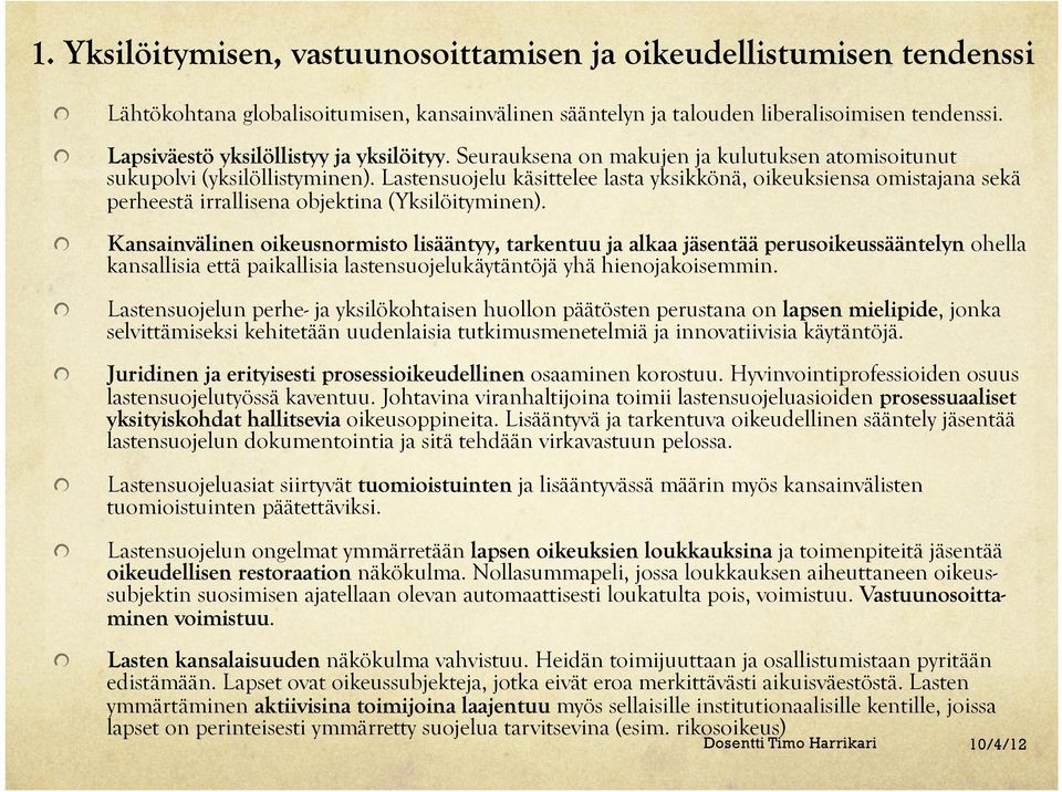 Lastensuojelu käsittelee lasta yksikkönä, oikeuksiensa omistajana sekä perheestä irrallisena objektina (Yksilöityminen).