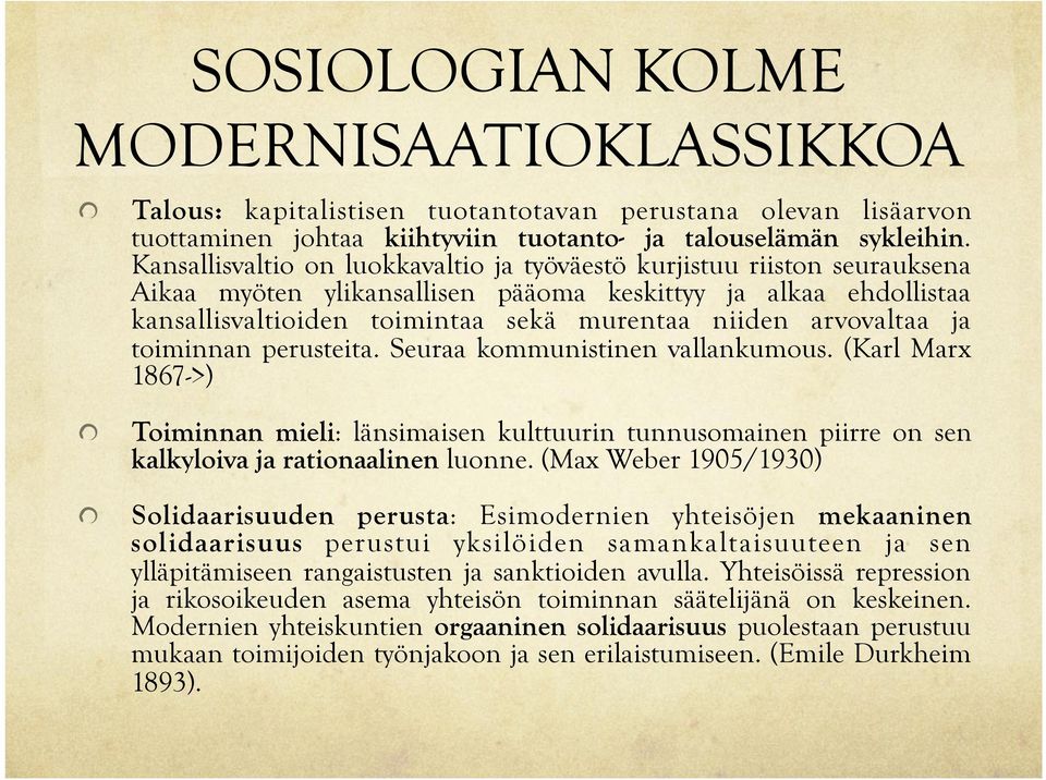 arvovaltaa ja toiminnan perusteita. Seuraa kommunistinen vallankumous. (Karl Marx 1867->)! Toiminnan mieli: länsimaisen kulttuurin tunnusomainen piirre on sen kalkyloiva ja rationaalinen luonne.