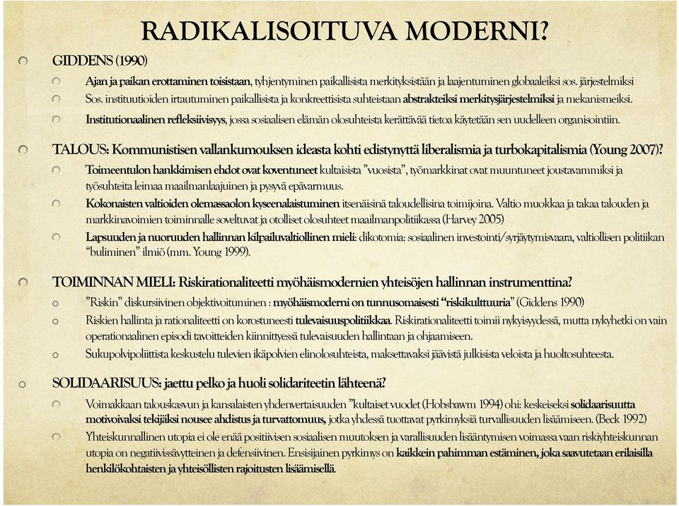 ! Institutionaalinen refleksiivisyys, jossa sosiaalisen elämän olosuhteista kerättävää tietoa käytetään sen uudelleen organisointiin.