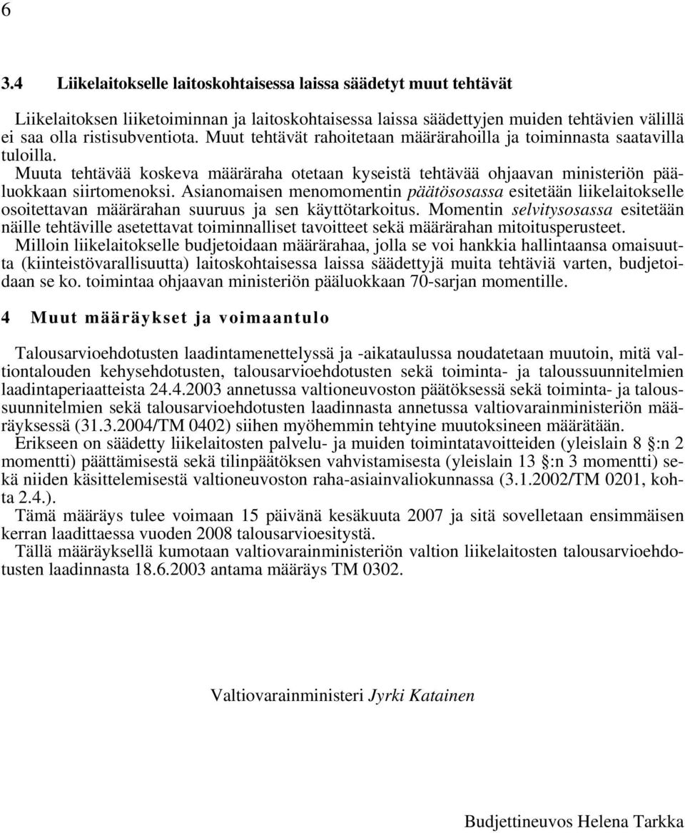 Asianomaisen menomomentin päätösosassa esitetään liikelaitokselle osoitettavan määrärahan suuruus ja sen käyttötarkoitus.