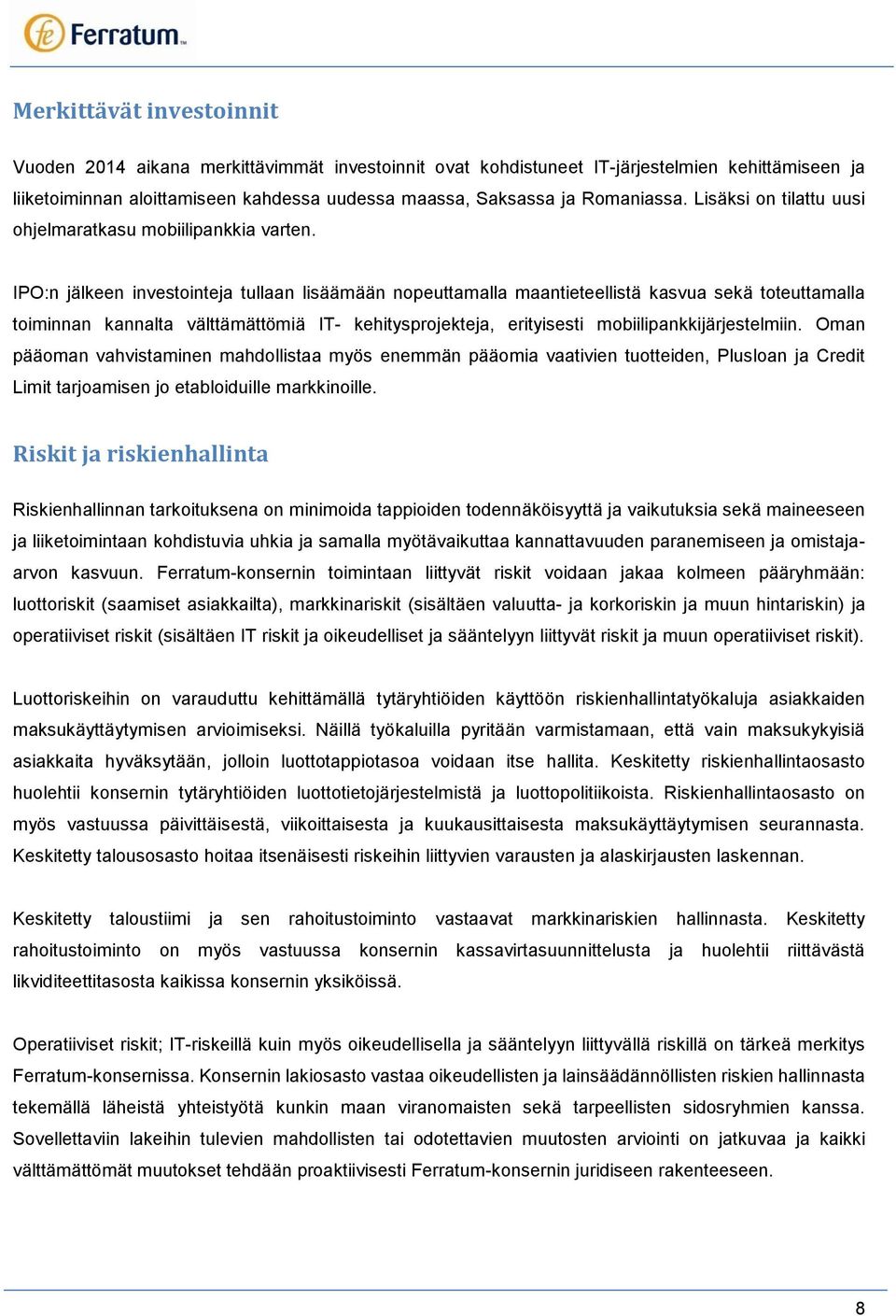 IPO:n jälkeen investointeja tullaan lisäämään nopeuttamalla maantieteellistä kasvua sekä toteuttamalla toiminnan kannalta välttämättömiä IT- kehitysprojekteja, erityisesti mobiilipankkijärjestelmiin.