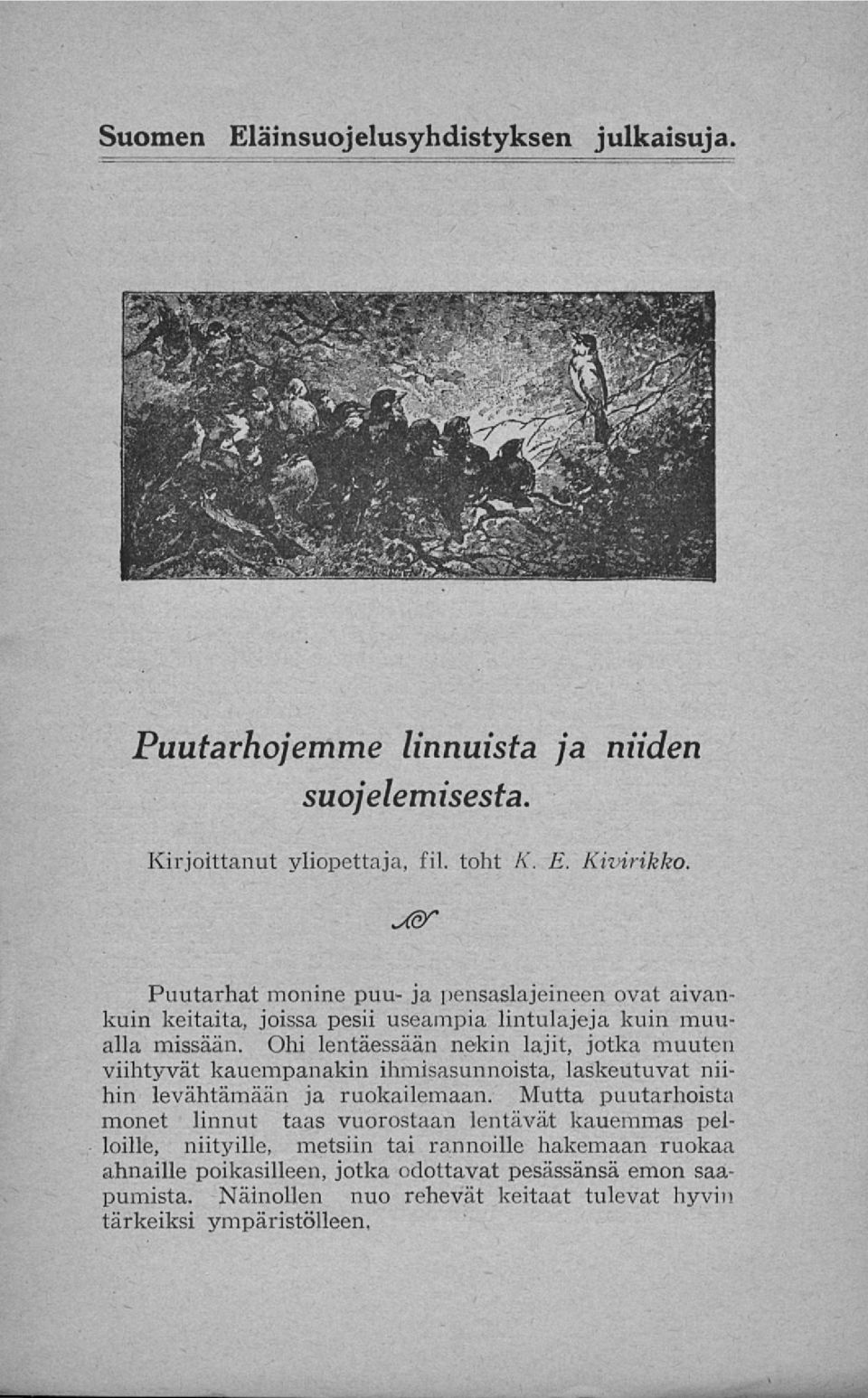 Ohi lentäessään nekin lajit, jotka muuten viihtyvät kauempanakin ihmisasunnoista, laskeutuvat niihin levähtämään ja ruokailemaan.