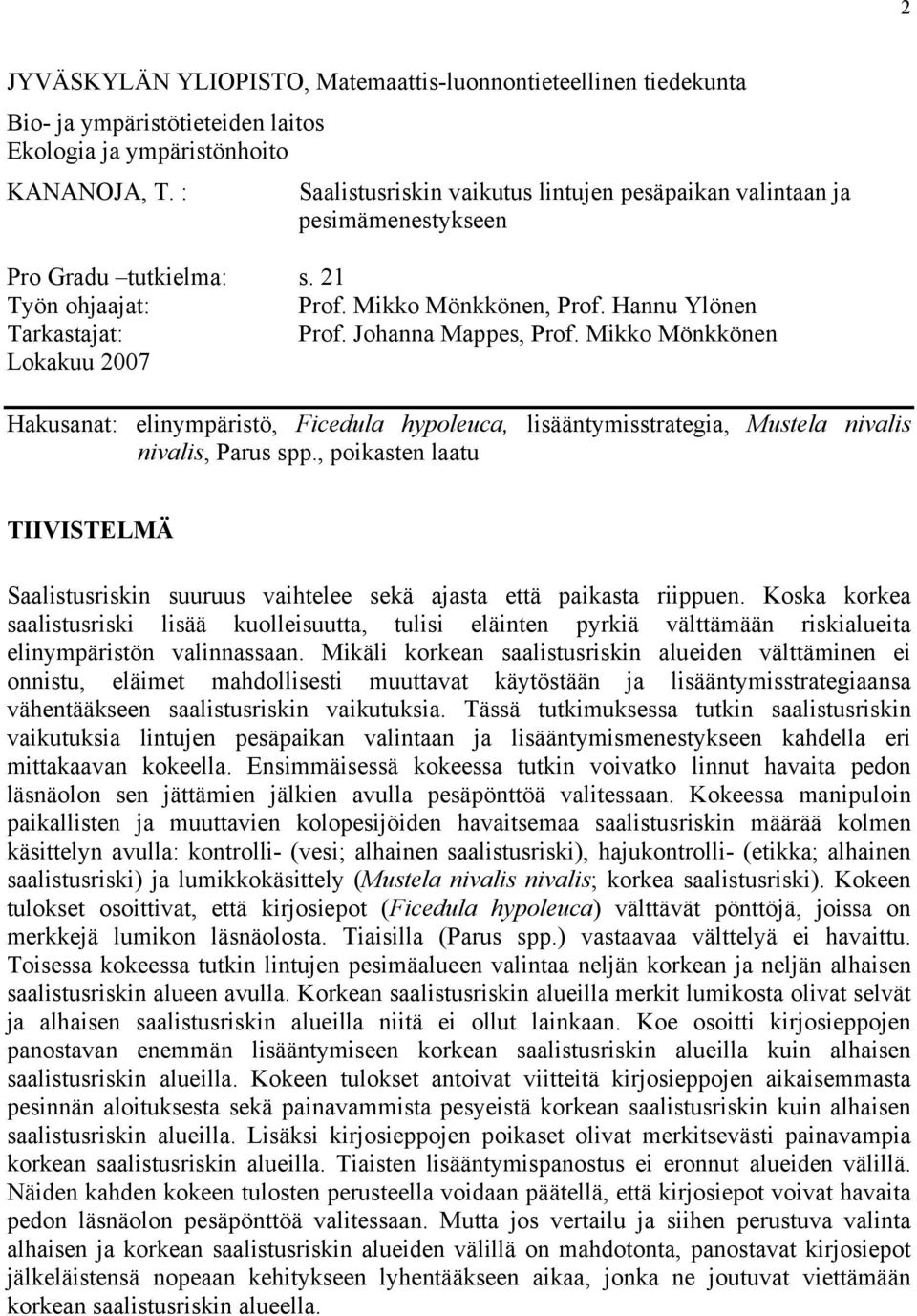 Johanna Mappes, Prof. Mikko Mönkkönen Lokakuu 2007 Hakusanat: elinympäristö, Ficedula hypoleuca, lisääntymisstrategia, Mustela nivalis nivalis, Parus spp.