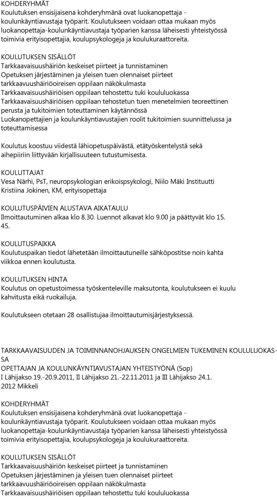 Tarkkaavaisuushäiriön keskeiset piirteet ja tunnistaminen Opetuksen järjestäminen ja yleisen tuen olennaiset piirteet tarkkaavuushäiriöoireisen oppilaan näkökulmasta Tarkkaavaisuushäiriöisen oppilaan