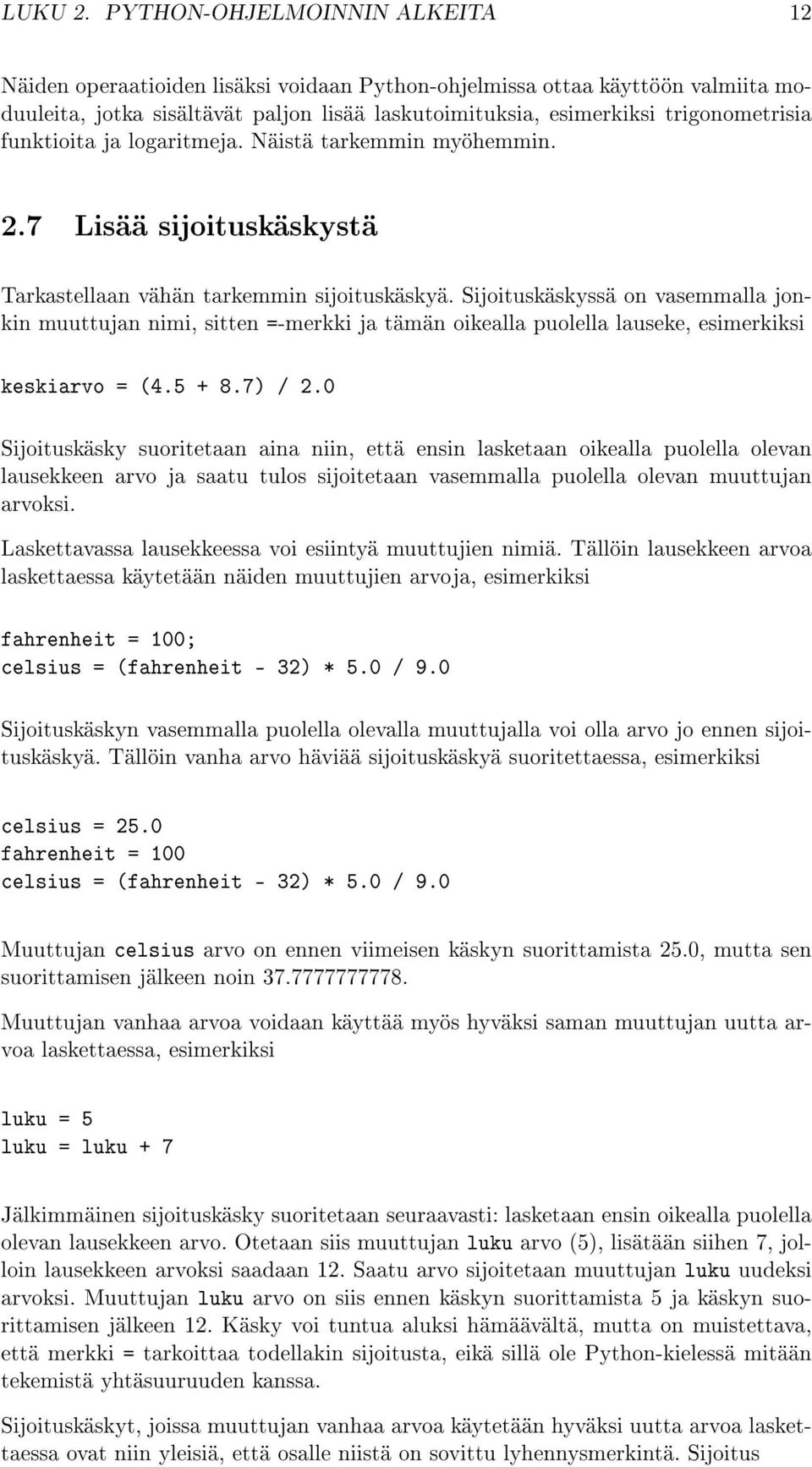 funktioita ja logaritmeja. Näistä tarkemmin myöhemmin. 2.7 Lisää sijoituskäskystä Tarkastellaan vähän tarkemmin sijoituskäskyä.