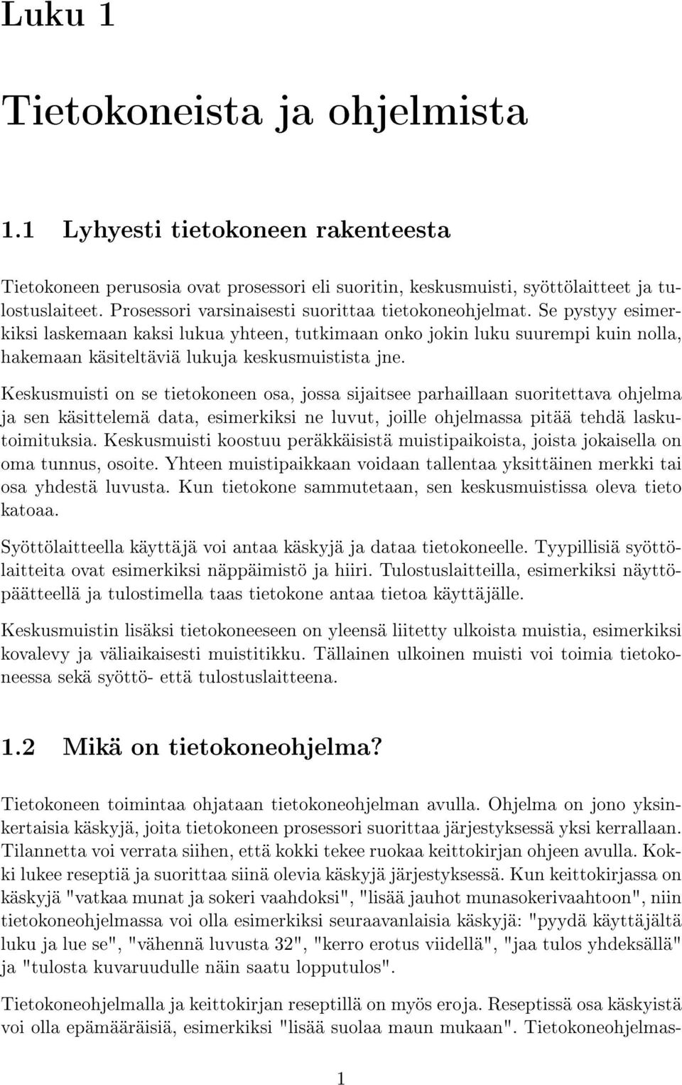 Se pystyy esimerkiksi laskemaan kaksi lukua yhteen, tutkimaan onko jokin luku suurempi kuin nolla, hakemaan käsiteltäviä lukuja keskusmuistista jne.