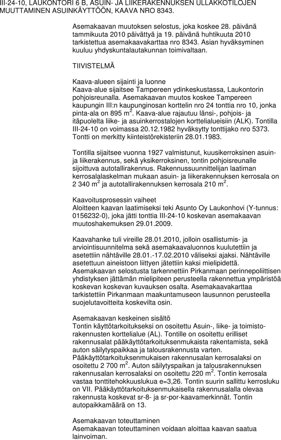 TIIVISTELMÄ Kaava-alueen sijainti ja luonne Kaava-alue sijaitsee Tampereen ydinkeskustassa, Laukontorin pohjoisreunalla.