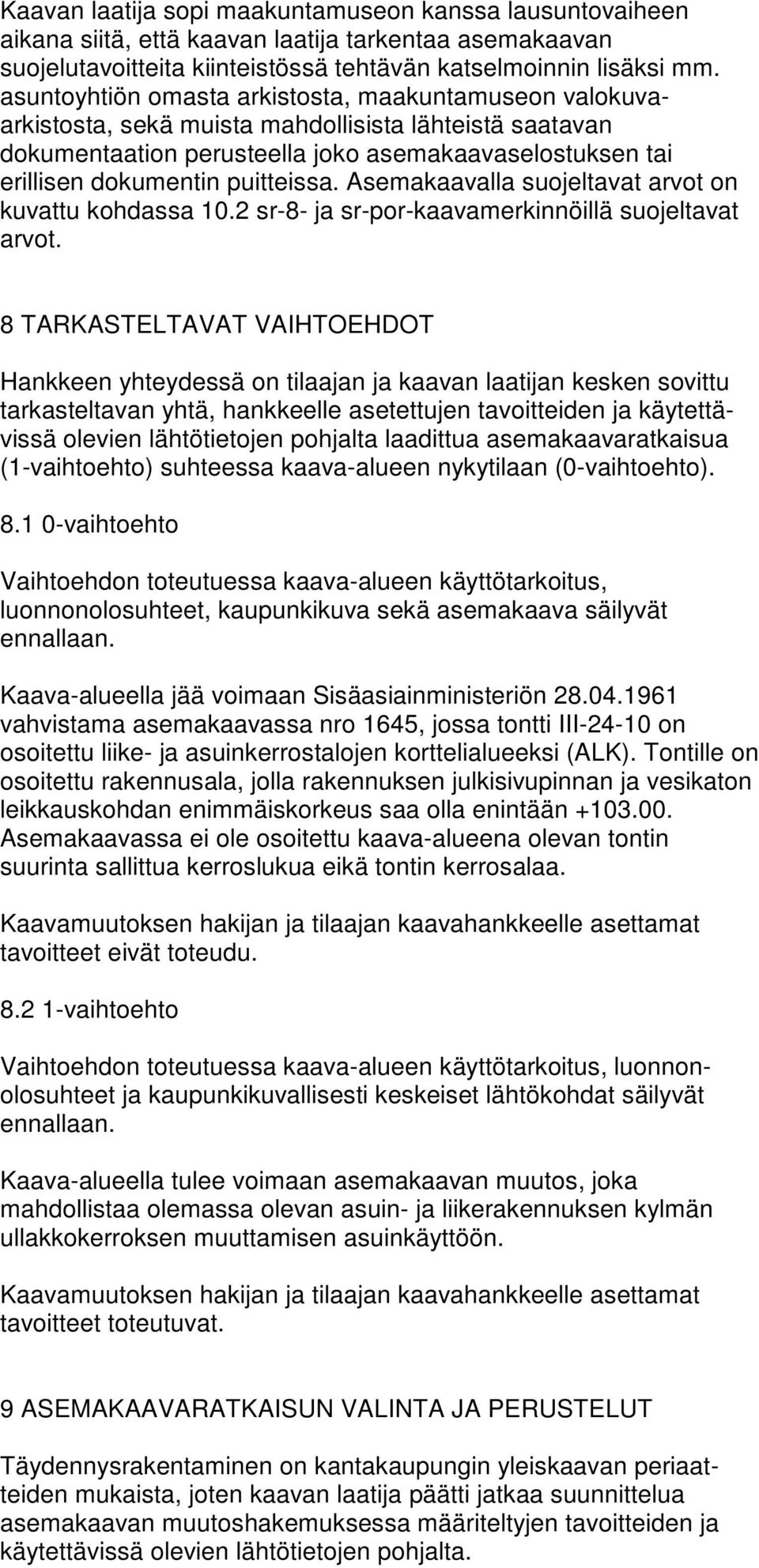 puitteissa. Asemakaavalla suojeltavat arvot on kuvattu kohdassa 10.2 sr-8- ja sr-por-kaavamerkinnöillä suojeltavat arvot.