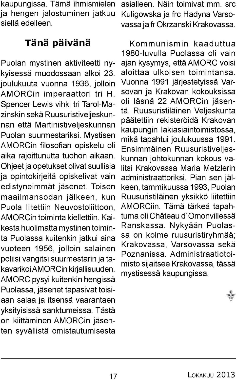 Mystisen AMORCin filosofian opiskelu oli aika rajoittunutta tuohon aikaan. Ohjeet ja opetukset olivat suullisia ja opintokirjeitä opiskelivat vain edistyneimmät jäsenet.