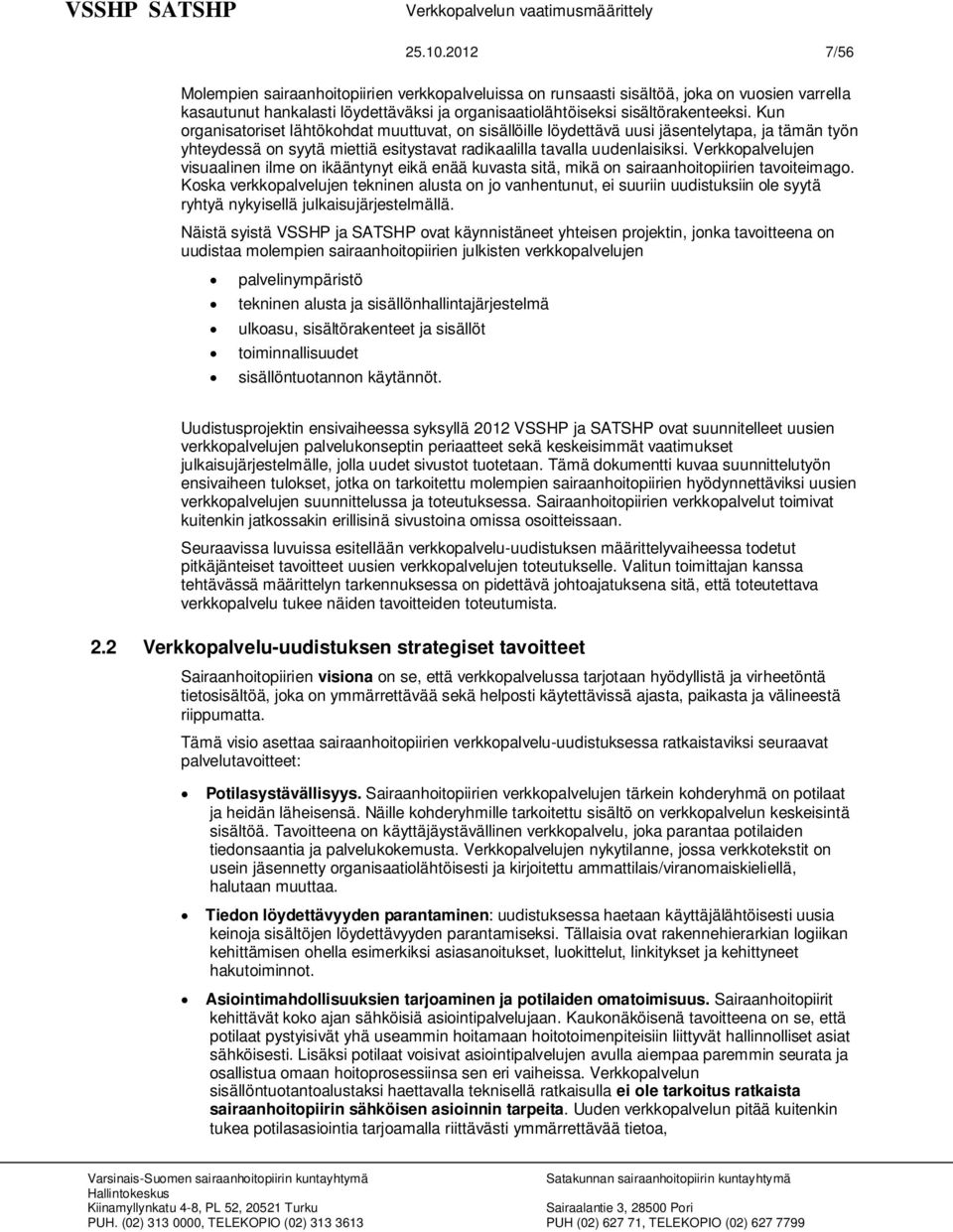 Verkkopalvelujen visuaalinen ilme on ikääntynyt eikä enää kuvasta sitä, mikä on sairaanhoitopiirien tavoiteimago.