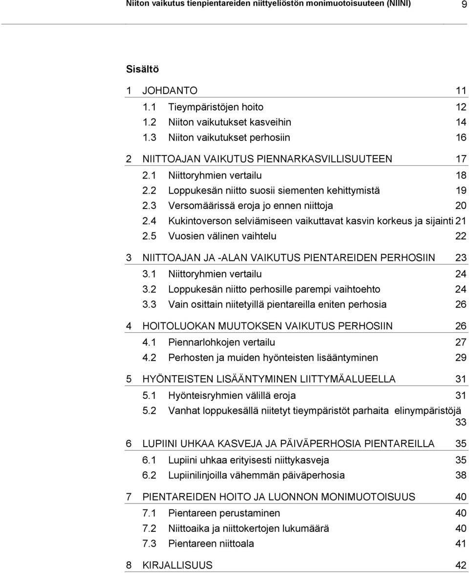 3 Versomäärissä eroja jo ennen niittoja 20 2.4 Kukintoverson selviämiseen vaikuttavat kasvin korkeus ja sijainti 21 2.