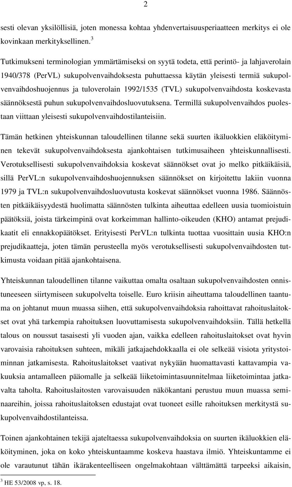 tuloverolain 1992/1535 (TVL) sukupolvenvaihdosta koskevasta säännöksestä puhun sukupolvenvaihdosluovutuksena. Termillä sukupolvenvaihdos puolestaan viittaan yleisesti sukupolvenvaihdostilanteisiin.