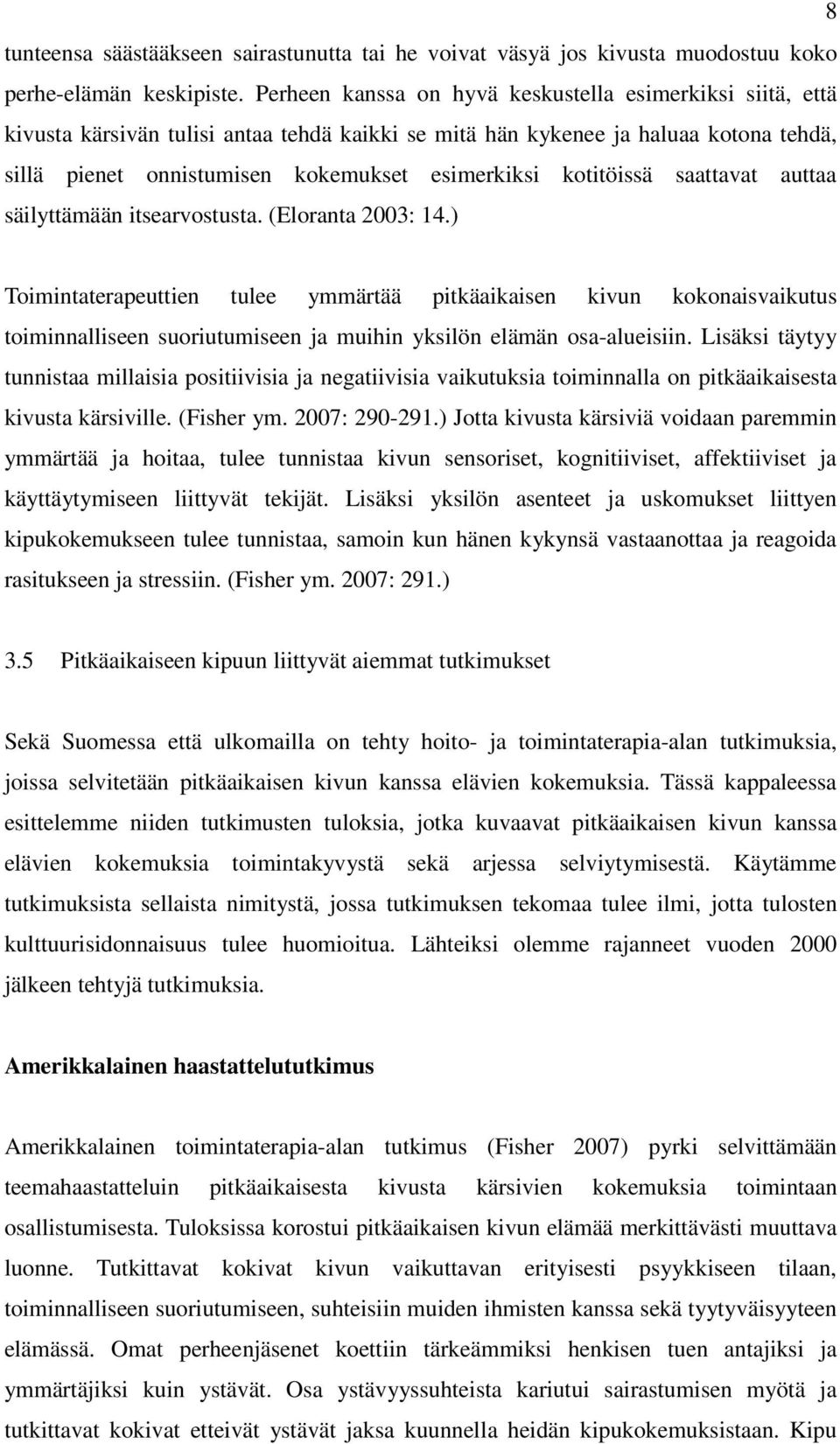 kotitöissä saattavat auttaa säilyttämään itsearvostusta. (Eloranta 2003: 14.