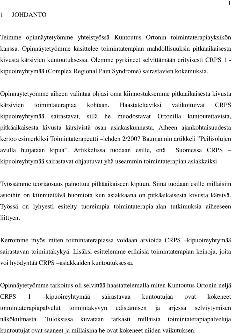 Olemme pyrkineet selvittämään erityisesti CRPS 1 - kipuoireyhtymää (Complex Regional Pain Syndrome) sairastavien kokemuksia.
