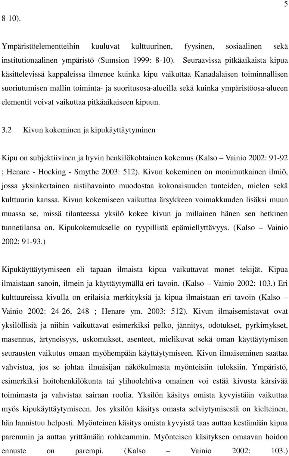 ympäristöosa-alueen elementit voivat vaikuttaa pitkäaikaiseen kipuun. 3.