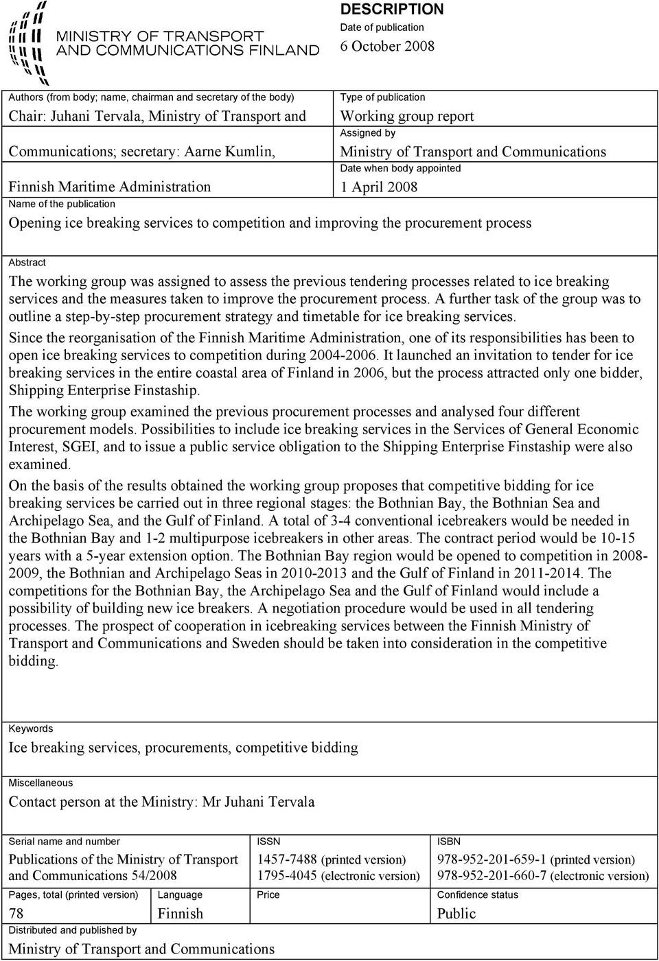 breaking services to competition and improving the procurement process Abstract The working group was assigned to assess the previous tendering processes related to ice breaking services and the