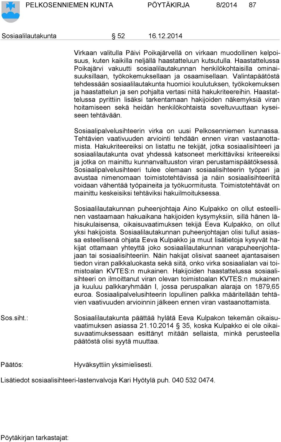 Haastattelussa Poi ka jär vi vakuutti so si aa li lau ta kun nan henkilökohtaisilla omi naisuuk sil laan, työ ko ke muk sel laan ja osaamisellaan.