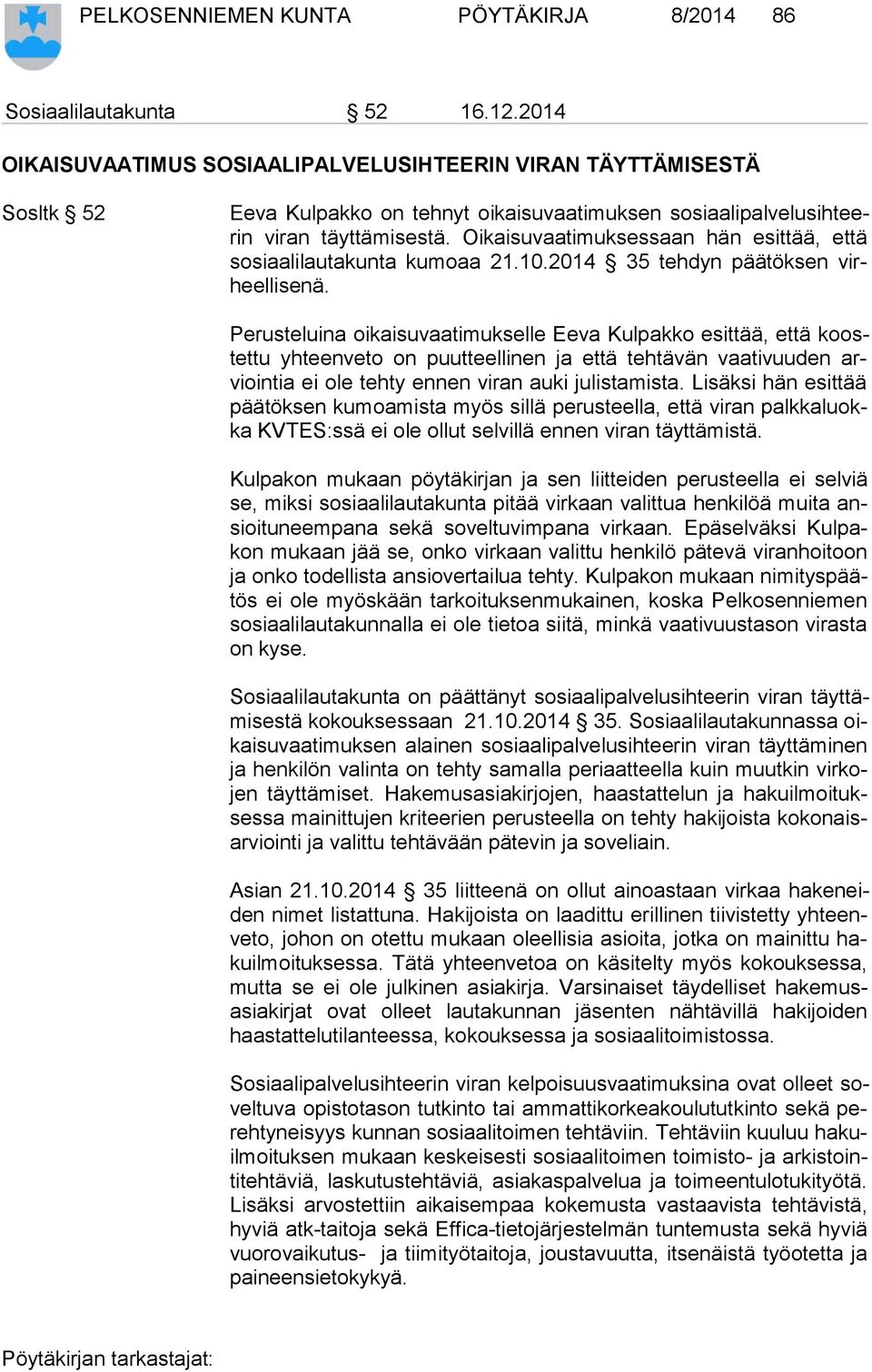 Oikaisuvaatimuksessaan hän esittää, että so si aa li lau ta kun ta kumoaa 21.10.2014 35 tehdyn päätöksen virheel li se nä.