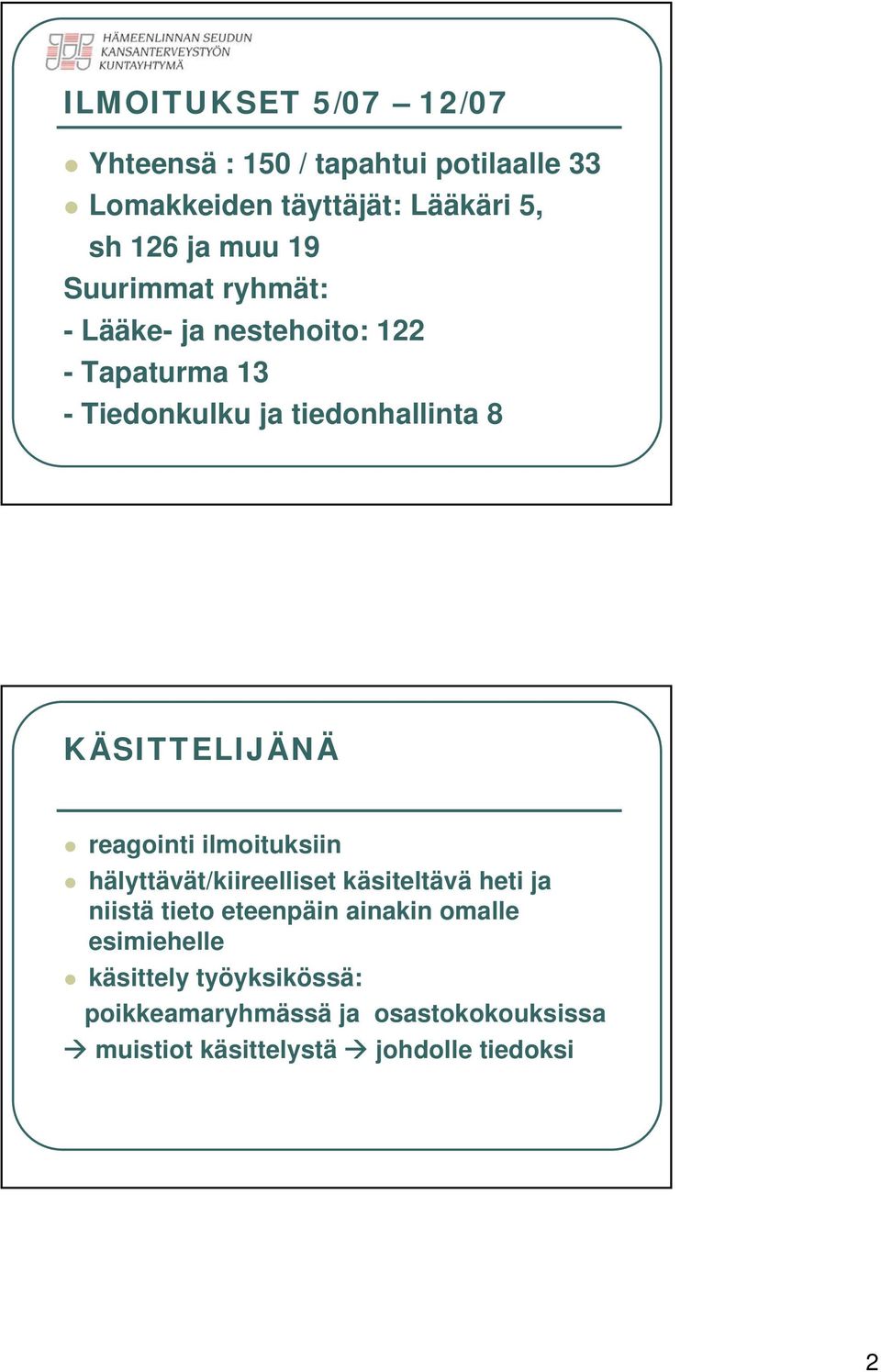 KÄSITTELIJÄNÄ reagointi ilmoituksiin hälyttävät/kiireelliset käsiteltävä heti ja niistä tieto eteenpäin