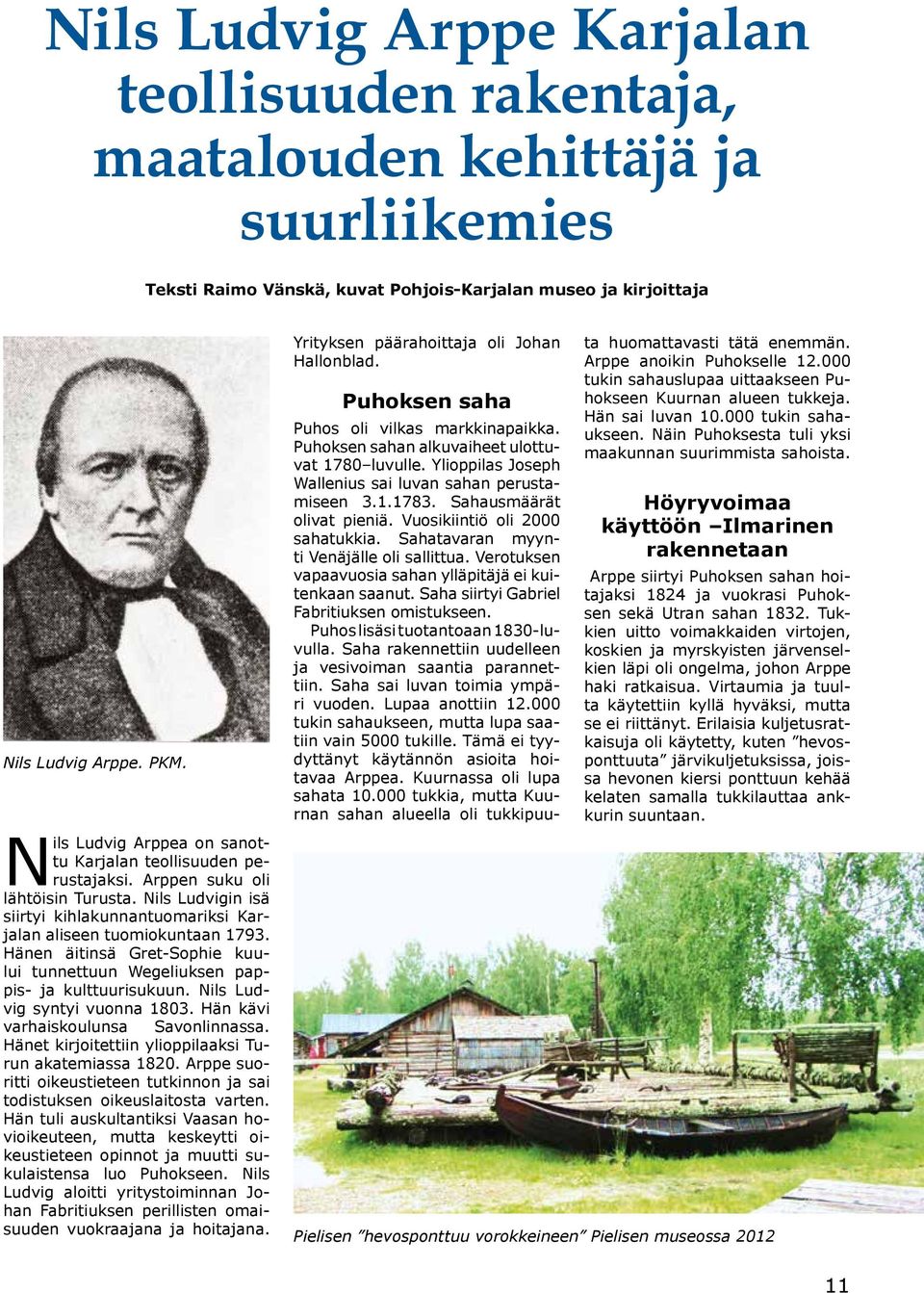 Hänen äitinsä Gret-Sophie kuului tunnettuun Wegeliuksen pappis- ja kulttuurisukuun. Nils Ludvig syntyi vuonna 1803. Hän kävi varhaiskoulunsa Savonlinnassa.