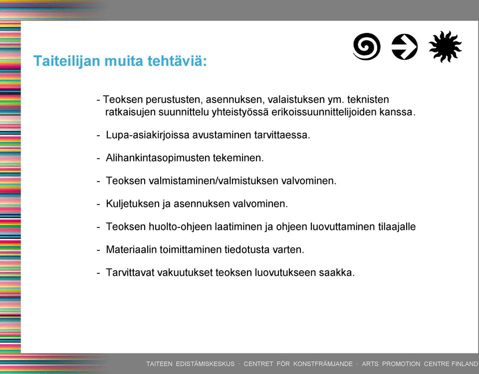 - Alihankintasopimusten tekeminen. - Teoksen valmistaminen/valmistuksen valvominen. - Kuljetuksen ja asennuksen valvominen.