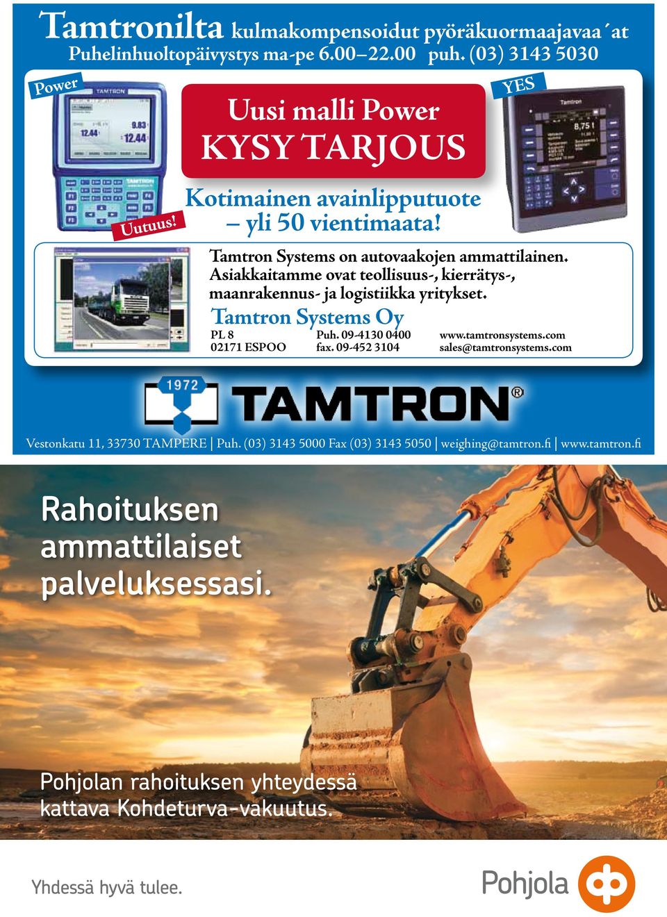 Tamtron Systems on autovaakojen ammattilainen. Asiakkaitamme ovat teollisuus-, kierrätys-, maanrakennus- ja logistiikka yritykset.