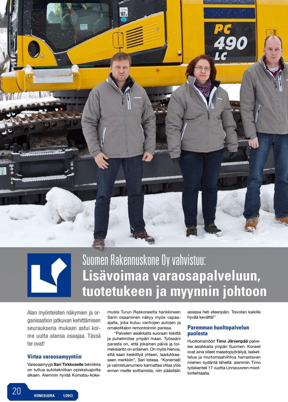 Aiemmin hyvää Komatsu-kokemusta Turun Raskoneelta hankkineen Sarin osaaminen näkyy myös vapaaajalla, joka kuluu vanhojen autojen ja omakotitalon remontoinnin parissa.