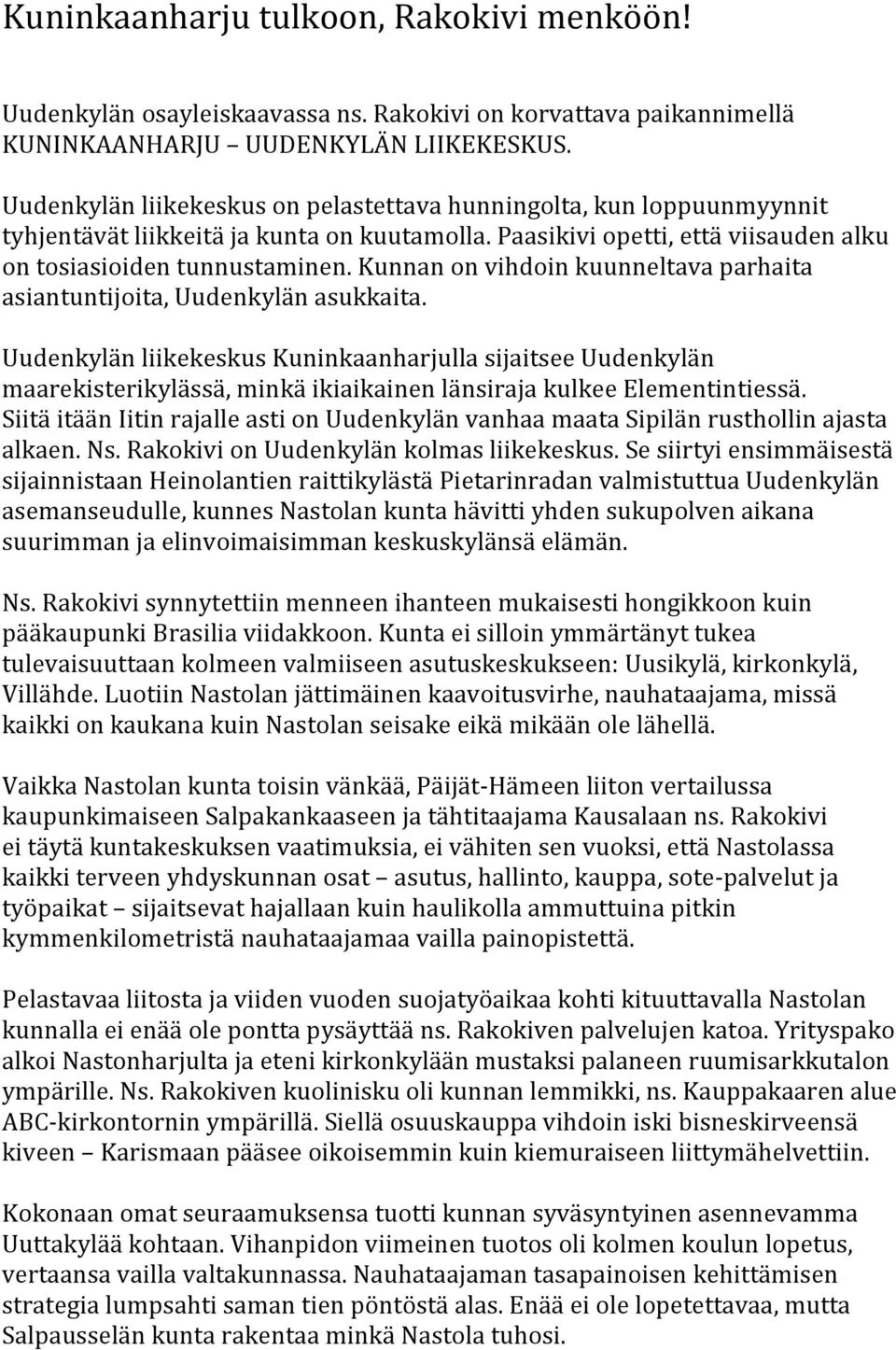 Kunnan on vihdoin kuunneltava parhaita asiantuntijoita, Uudenkylän asukkaita.