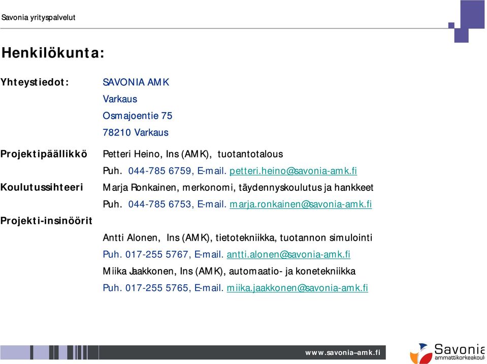 fi Marja Ronkainen, merkonomi, täydennyskoulutus ja hankkeet Puh. 044-785 6753, E-mail. marja.ronkainen@savonia-amk.