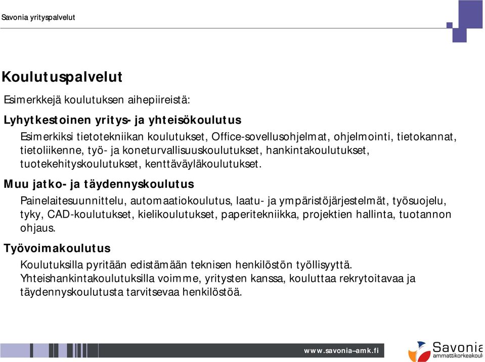 Muu jatko- ja täydennyskoulutus Painelaitesuunnittelu, automaatiokoulutus, laatu- ja ympäristöjärjestelmät, työsuojelu, tyky, CAD-koulutukset, kielikoulutukset, paperitekniikka,