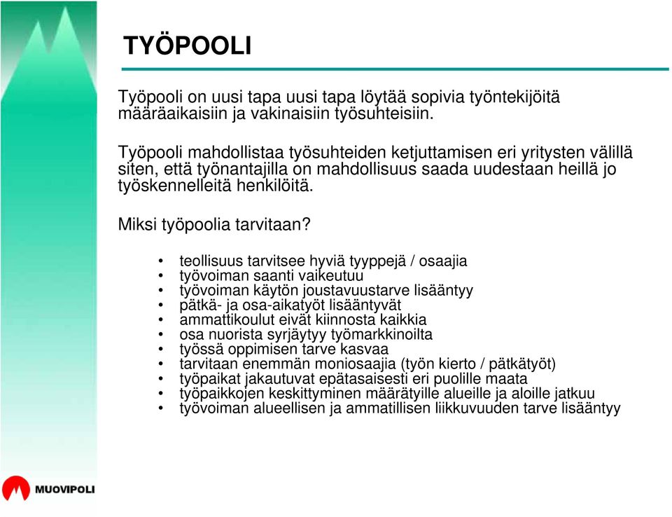 teollisuus tarvitsee hyviä tyyppejä / osaajia työvoiman saanti vaikeutuu työvoiman käytön joustavuustarve lisääntyy pätkä- ja osa-aikatyöt lisääntyvät ammattikoulut eivät kiinnosta kaikkia osa