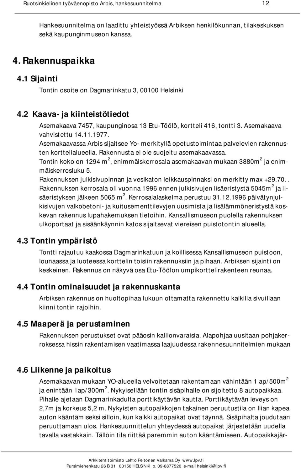 Asemakaavassa Arbis sijaitsee Yo- merkityllä opetustoimintaa palvelevien rakennusten korttelialueella. Rakennusta ei ole suojeltu asemakaavassa.