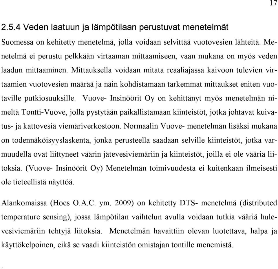 Mittauksella voidaan mitata reaaliajassa kaivoon tulevien virtaamien vuotovesien määrää ja näin kohdistamaan tarkemmat mittaukset eniten vuotaville putkiosuuksille.