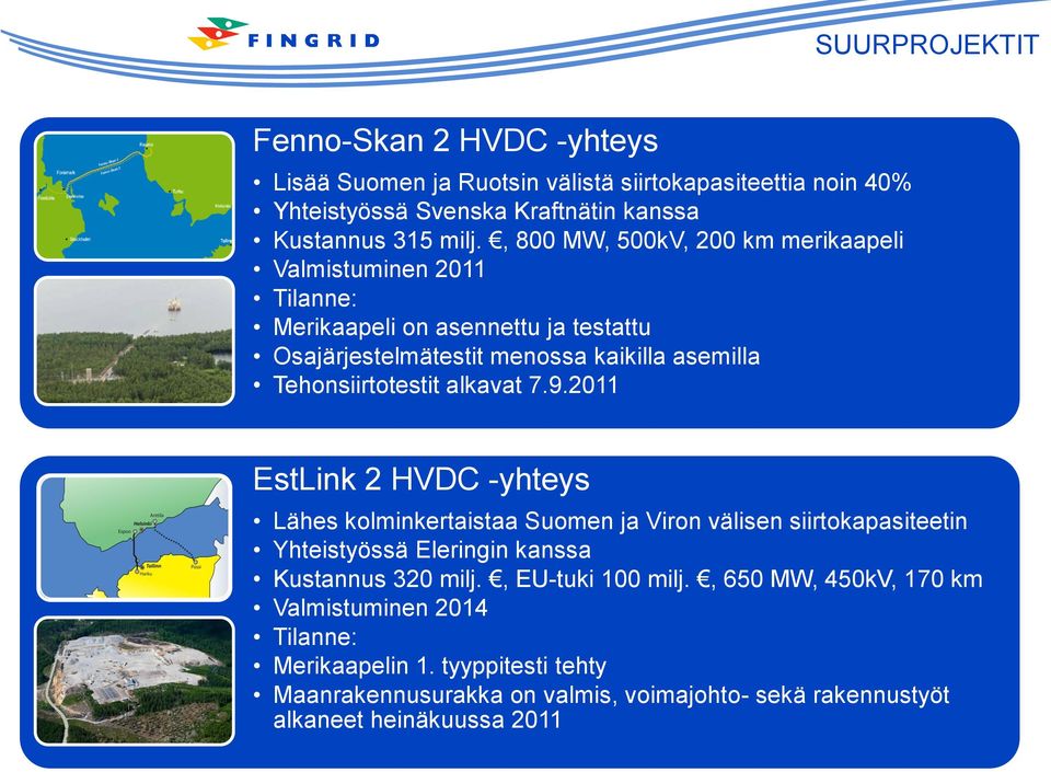 alkavat 7.9.2011 EstLink 2 HVDC -yhteys Lähes kolminkertaistaa Suomen ja Viron välisen siirtokapasiteetin Yhteistyössä Eleringin kanssa Kustannus 320 milj.