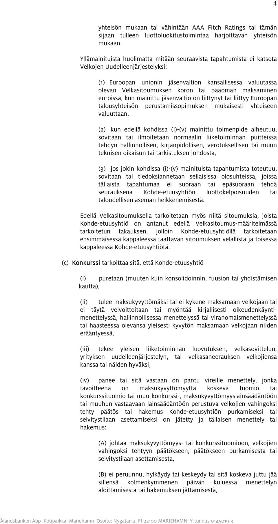 pääoman maksaminen euroissa, kun mainittu jäsenvaltio on liittynyt tai liittyy Euroopan talousyhteisön perustamissopimuksen mukaisesti yhteiseen valuuttaan, (2) kun edellä kohdissa (i)-(v) mainittu