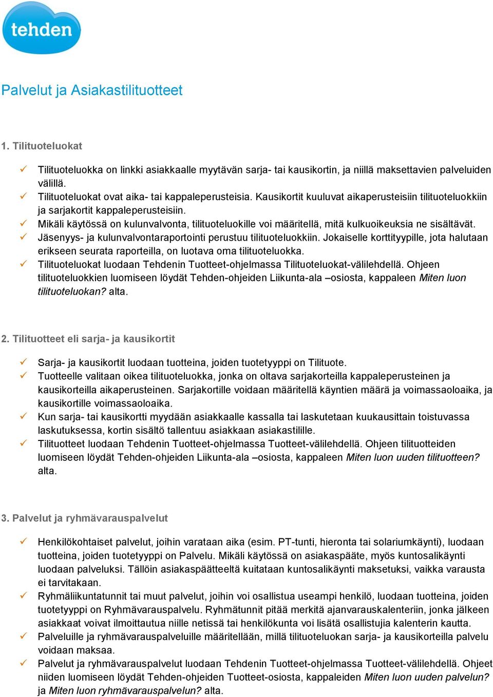 Mikäli käytössä on kulunvalvonta, tilituoteluokille voi määritellä, mitä kulkuoikeuksia ne sisältävät. Jäsenyys- ja kulunvalvontaraportointi perustuu tilituoteluokkiin.