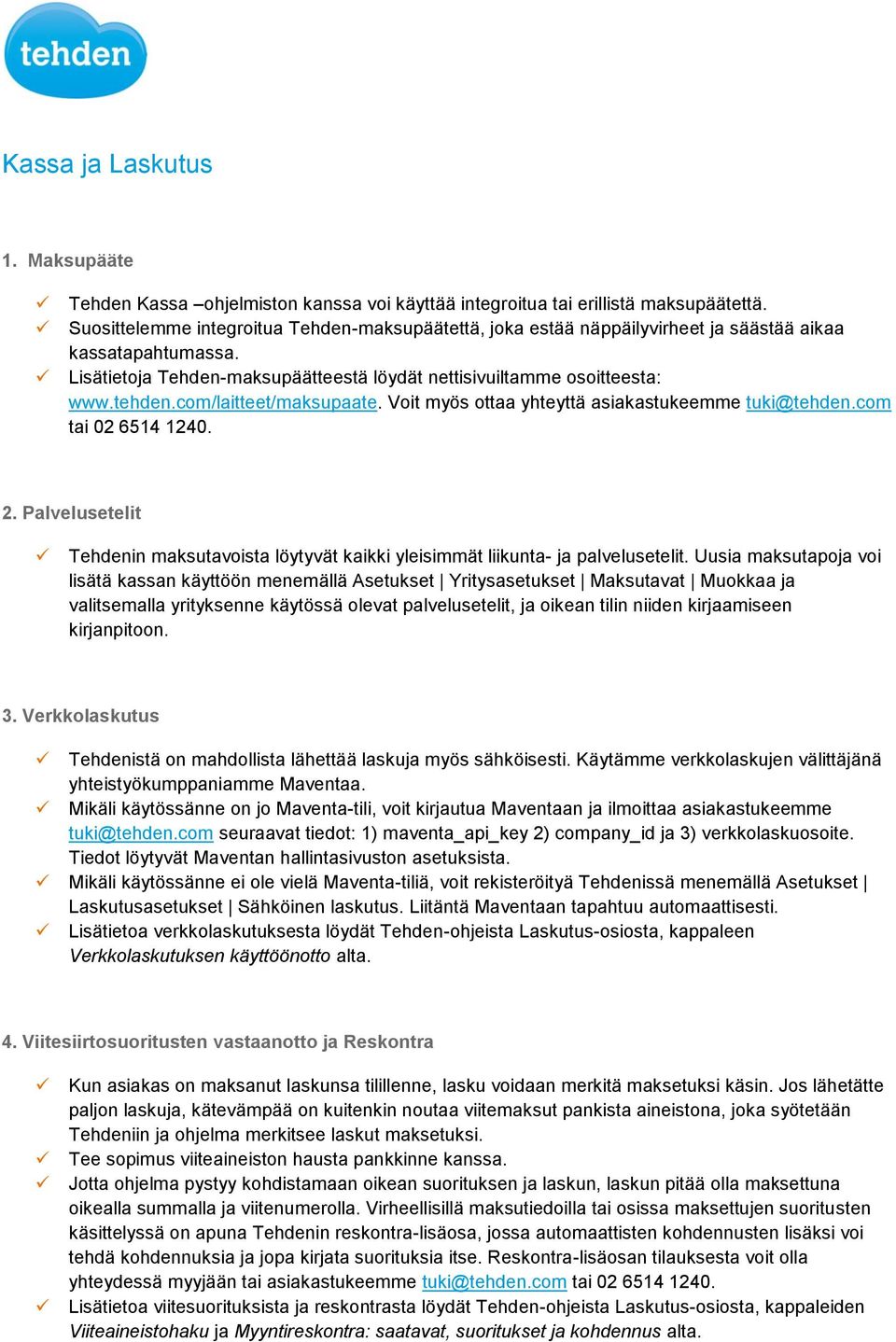 com/laitteet/maksupaate. Voit myös ottaa yhteyttä asiakastukeemme tuki@tehden.com tai 02 6514 1240. 2. Palvelusetelit Tehdenin maksutavoista löytyvät kaikki yleisimmät liikunta- ja palvelusetelit.