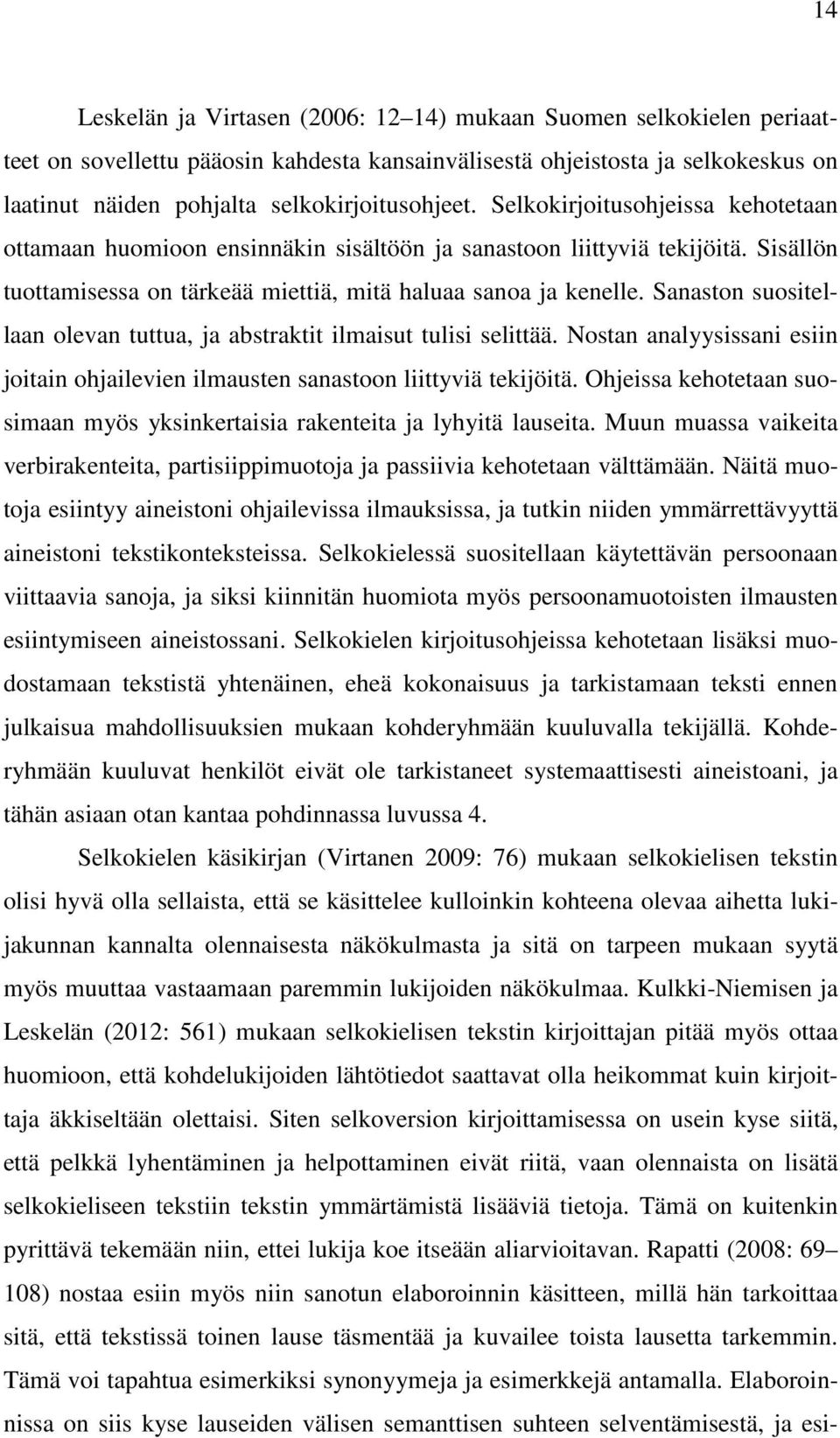 Sanaston suositellaan olevan tuttua, ja abstraktit ilmaisut tulisi selittää. Nostan analyysissani esiin joitain ohjailevien ilmausten sanastoon liittyviä tekijöitä.