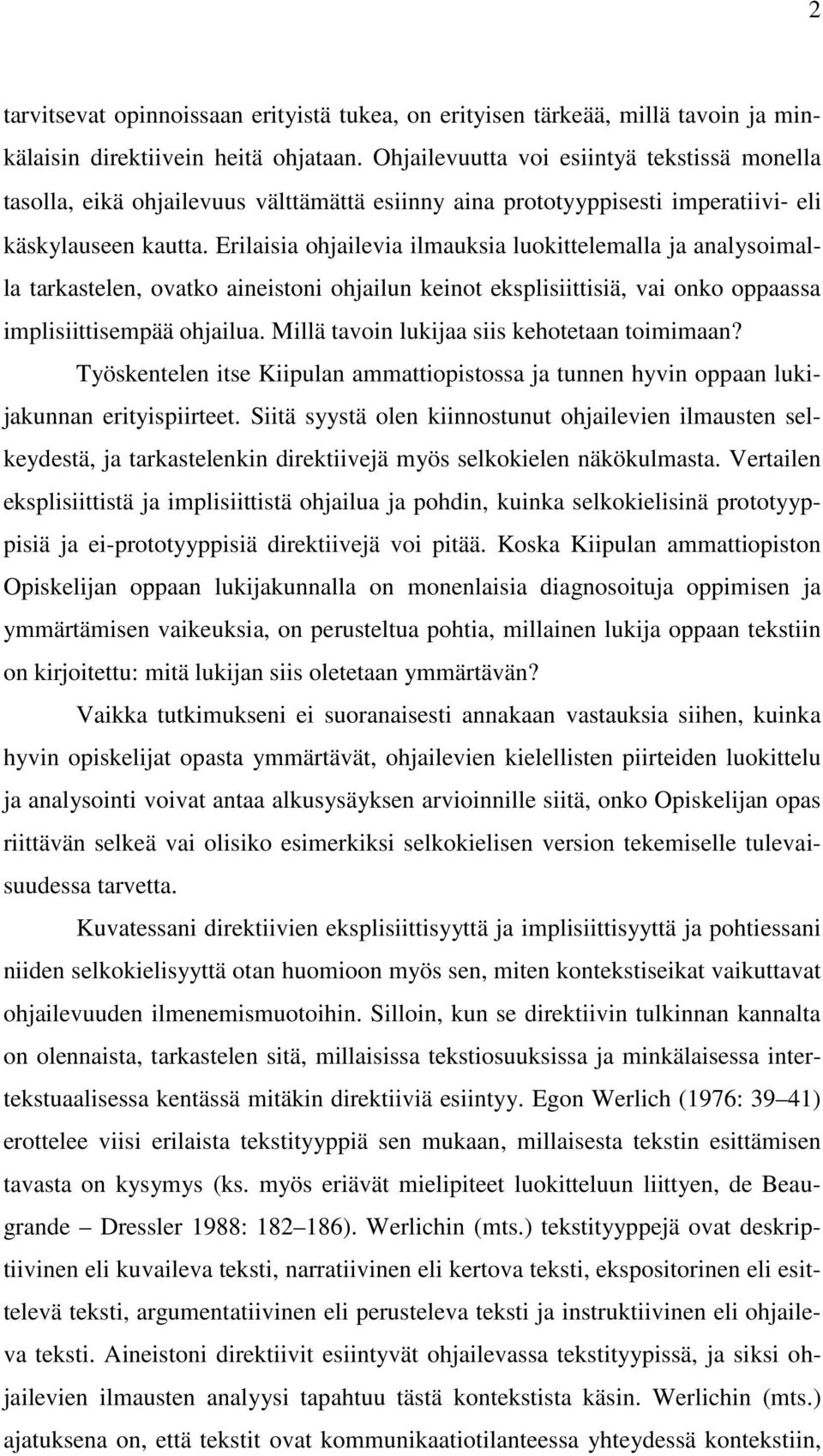 Erilaisia ohjailevia ilmauksia luokittelemalla ja analysoimalla tarkastelen, ovatko aineistoni ohjailun keinot eksplisiittisiä, vai onko oppaassa implisiittisempää ohjailua.