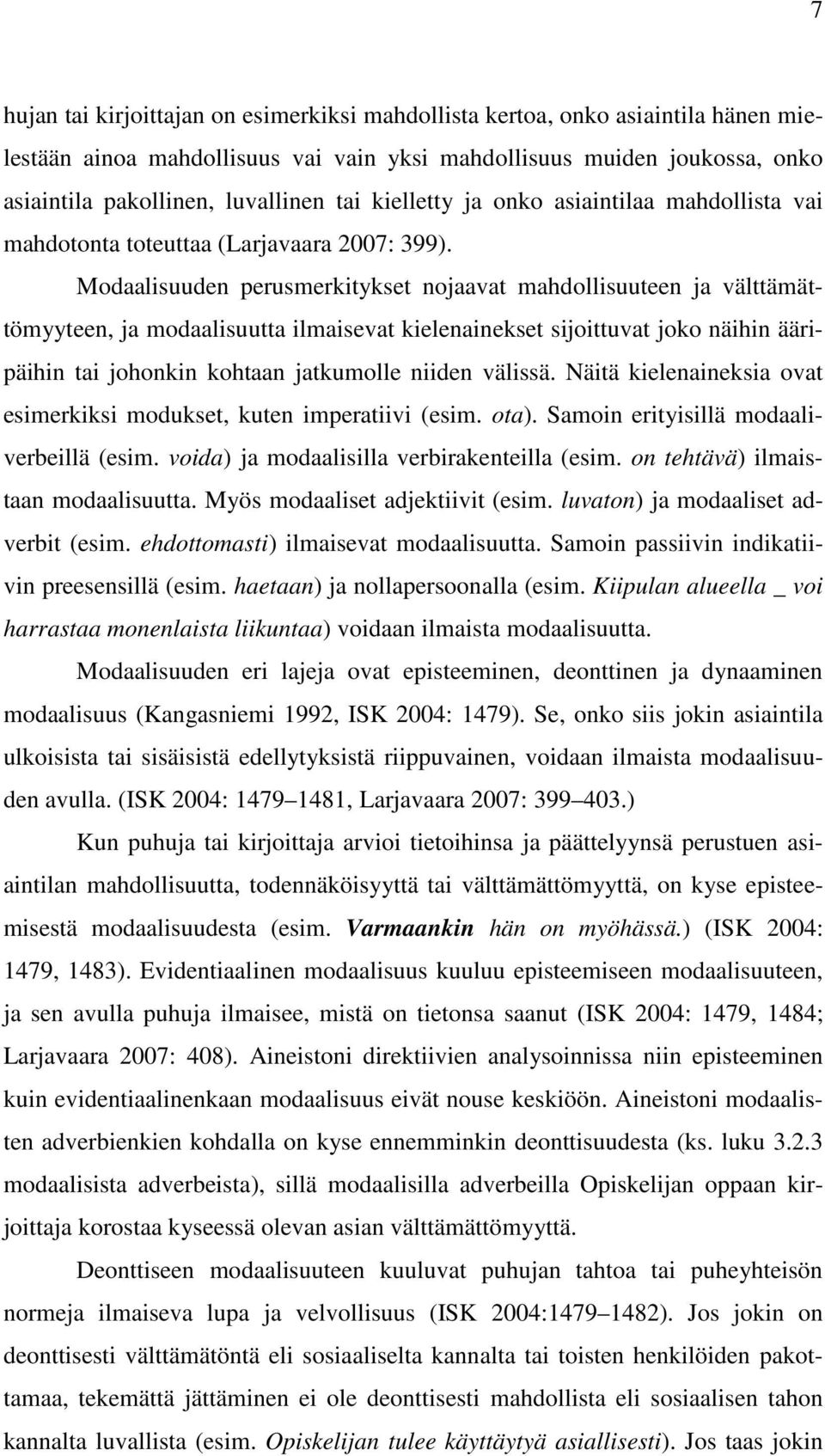 Modaalisuuden perusmerkitykset nojaavat mahdollisuuteen ja välttämättömyyteen, ja modaalisuutta ilmaisevat kielenainekset sijoittuvat joko näihin ääripäihin tai johonkin kohtaan jatkumolle niiden